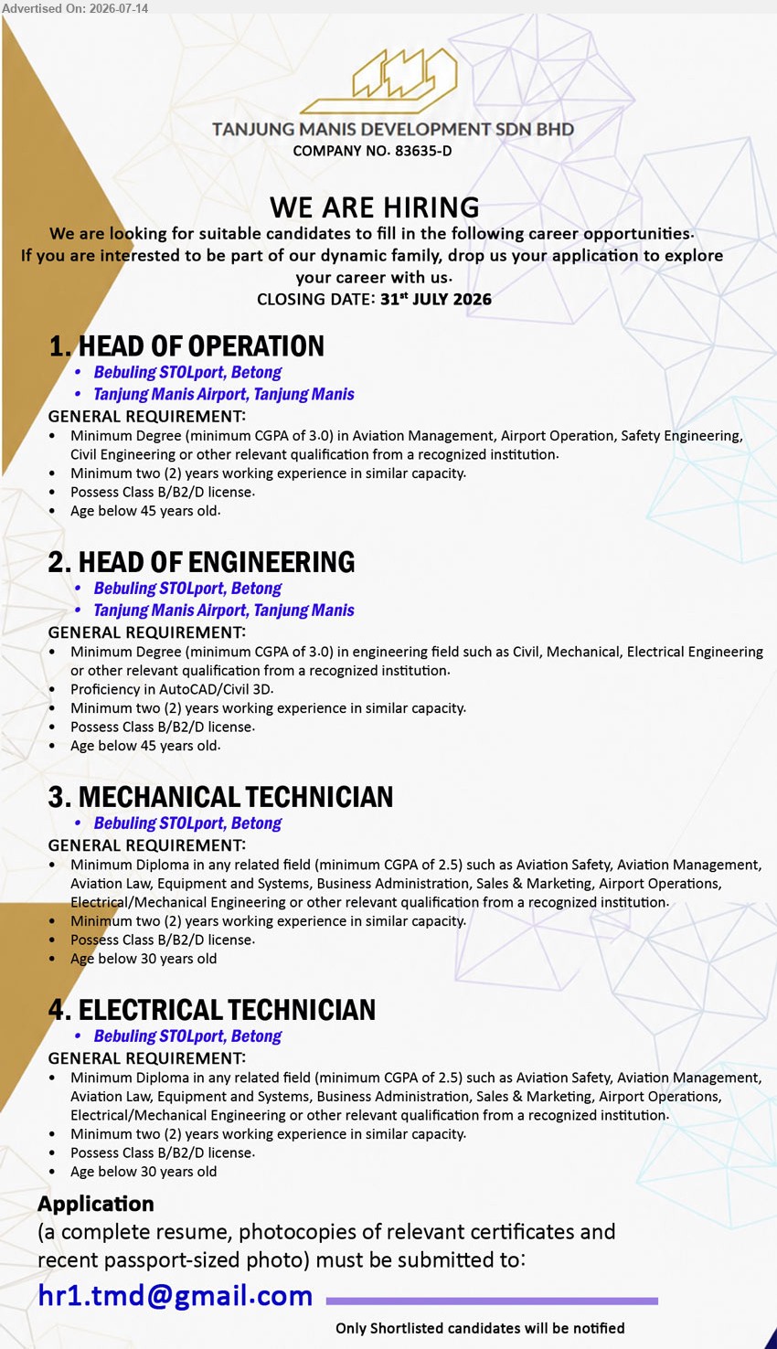 TANJUNG MANIS DEVELOPMENT SDN BHD - 1. HEAD OF OPERATION (Bebuling STOLport, Betong / Tanjung Manis Airport, Tanjung Manis), Minimum Degree in Aviation Management, Airport Operation, Safety Engineering or Civil Engineering; Minimum two (2) years working experience.
2. HEAD OF ENGINEERING (Bebuling STOLport, Betong / Tanjung Manis Airport, Tanjung Manis), Minimum Degree in Civil, Mechanical, Electrical Engineering; Minimum two (2) years working experience; Proficiency in AutoCAD/Civil 3D.
3. MECHANICAL TECHNICIAN (Bebuling STOLport, Betong), Minimum Diploma in Electrical/Mechanical Engineering; Minimum two (2) years working experience; Possess Class B/B2/D license; Age below 30 years old.
4. ELECTRICAL TECHNICIAN (Bebuling STOLport, Betong), Minimum Diploma in Electrical/Mechanical Engineering; Minimum two (2) years working experience; Possess Class B/B2/D license; Age below 30 years old.
Email Resume