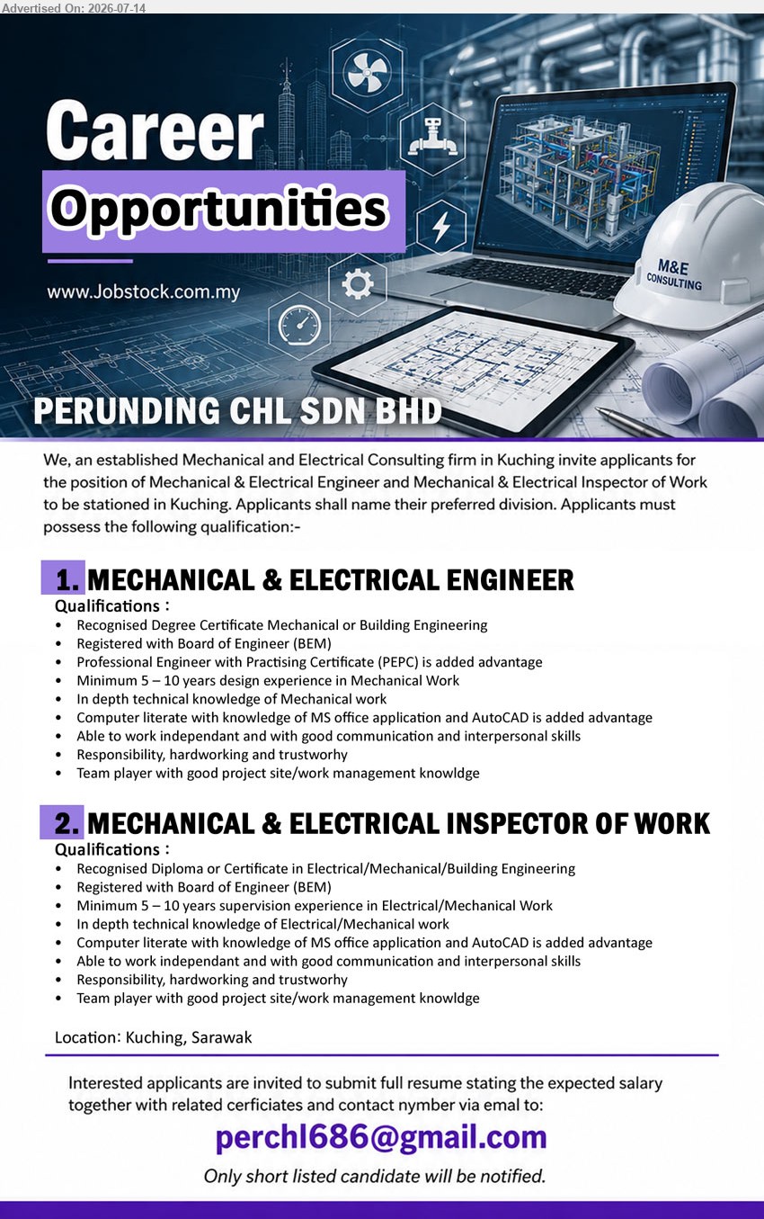 PERUNDING CHL SDN BHD - 1. MECHANICAL & ELECTRICAL ENGINEER (Kuching, Sarawak), Recognised Degree Certificate Mechanical or Building Engineering; Minimum 5–10 years design experience; Registered with Board of Engineer (BEM).
2. MECHANICAL & ELECTRICAL INSPECTOR OF WORK (Kuching, Sarawak), Recognised Diploma or Certificate in Electrical/Mechanical/Building Engineering; Minimum 5–10 years supervision experience; Registered with Board of Engineer (BEM).
Email Resume