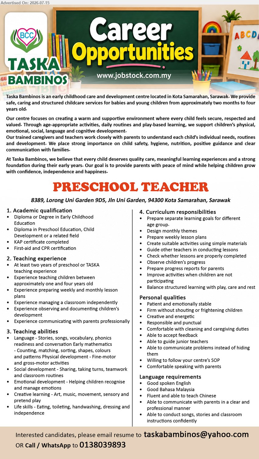 TASKA BAMBINOS - PRESCHOOL TEACHER (Kota Samarahan, Sarawak), Diploma or Degree in Early Childhood Education, At least two years, Prepare weekly lesson plans, Fluent and able to teach Chinese
Email Resume OR Call / WhatsApp 0138039893