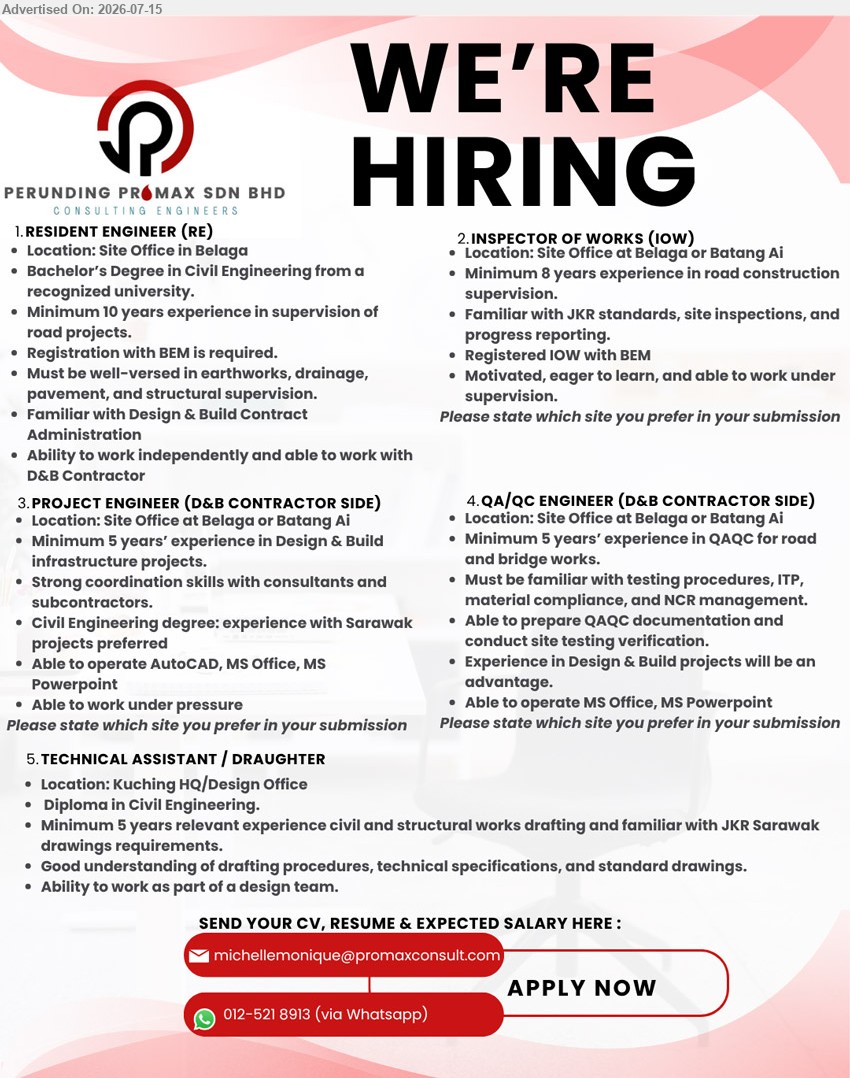 PERUNDING PROMAX SDN BHD - 1. RESIDENT ENGINEER (RE) (Site Office in Belaga), Bachelor’s Degree in Civil Engineering, Minimum 10 years, supervision of road projects, Registration with BEM
2. INSPECTOR OF WORKS (IOW) (Site Office at Belaga or Batang Ai), Minimum 8 years, road construction supervision, Registered IOW with BEM
3. PROJECT ENGINEER (D&B CONTRACTOR SIDE) (Site Office at Belaga or Batang Ai), Civil Engineering degree, Minimum 5 years, Design & Build infrastructure projects
4. QA/QC ENGINEER (D&B CONTRACTOR SIDE) (Site Office at Belaga or Batang Ai), Minimum 5 years, QAQC for road and bridge works, prepare QAQC documentation
5. TECHNICAL ASSISTANT / DRAUGHTER (Kuching HQ/Design Office), Diploma in Civil Engineering, Minimum 5 years, civil and structural works drafting
WhatsApp 012-521 8913
Email Resume