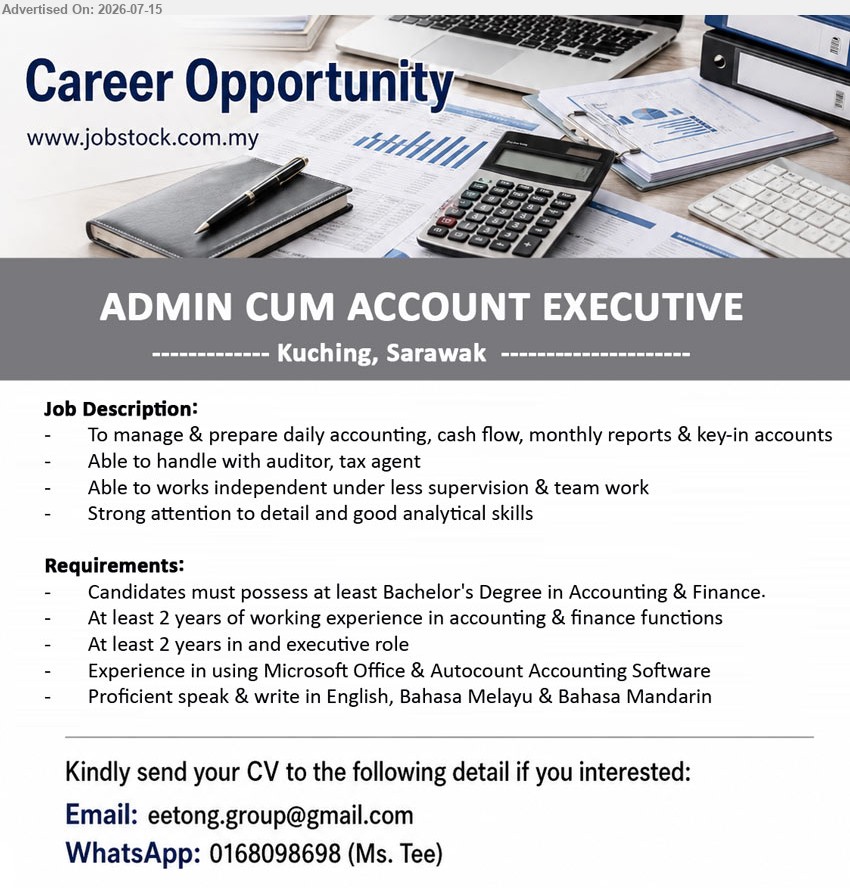 ADVERTISER - ADMIN CUM ACCOUNT EXECUTIVE (Kuching, Sarawak), Bachelor’s Degree in Accounting & Finance, At least 2 years, manage & prepare daily accounting, cash flow, monthly reports & key-in accounts
WhatsApp 0168098698
Email Resume