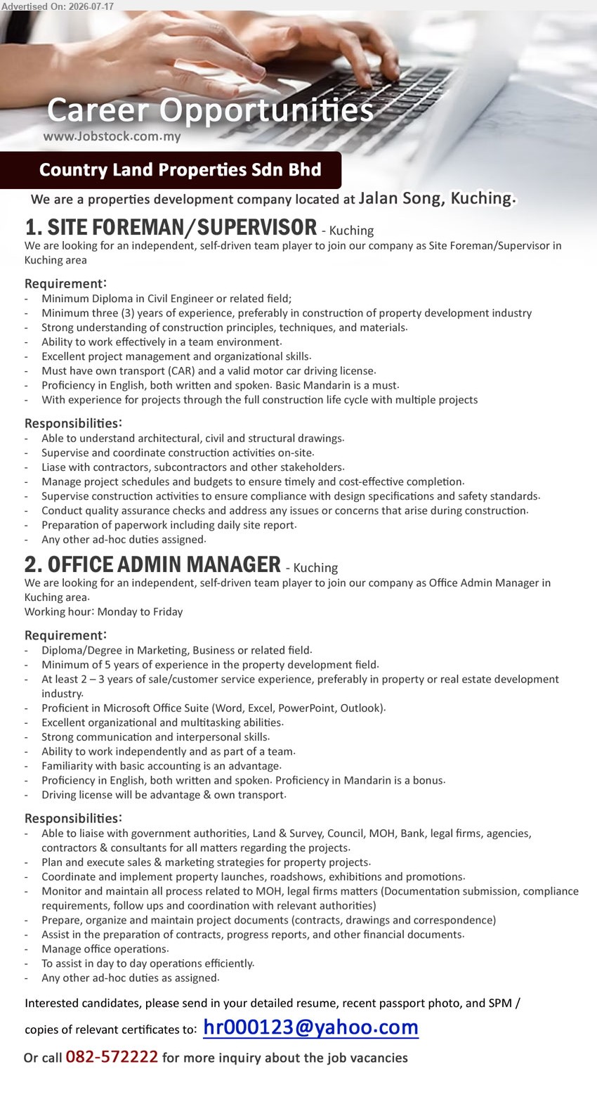 COUNTRY LAND PROPERTIES SDN BHD - 1. SITE FOREMAN/SUPERVISOR (Kuching), Minimum Diploma in Civil Engineer or related field; minimum three (3) years; supervise and coordinate construction activities; own transport (CAR).
2. OFFICE ADMIN MANAGER (Kuching), Diploma/Degree in Marketing, Business or related field; minimum 5 years; plan and execute sales & marketing strategies; Monday to Friday.
Call 082-572222 or Email Resume