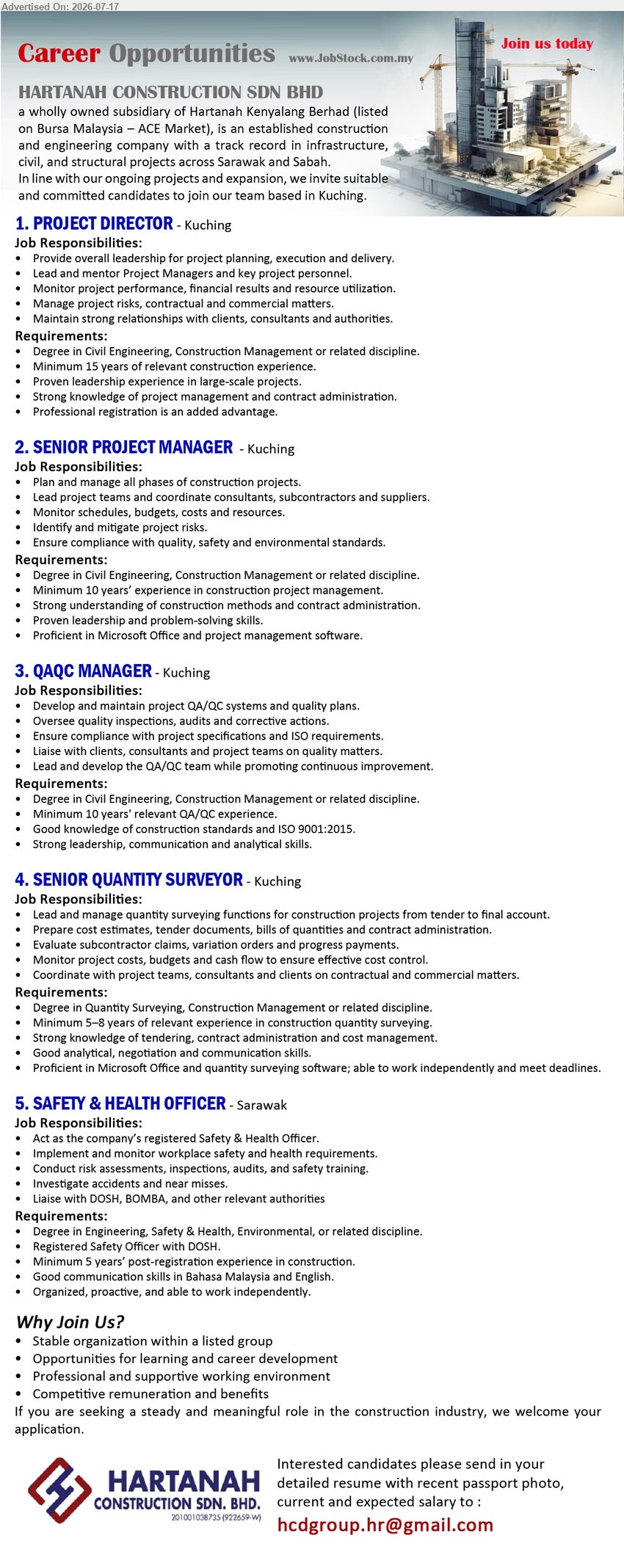 HARTANAH CONSTRUCTION SDN BHD - 1. PROJECT DIRECTOR (Kuching), Degree in Civil Engineering, Construction Management or related discipline; minimum 15 years; provide overall leadership for project planning, execution and delivery.
2. SENIOR PROJECT MANAGER (Kuching), Degree in Civil Engineering, Construction Management or related discipline; minimum 10 years; plan and manage all phases of construction projects.
3. QAQC MANAGER (Kuching), Degree in Civil Engineering, Construction Management or related discipline; minimum 10 years; develop and maintain project QA/QC systems and quality plans.
4. SENIOR QUANTITY SURVEYOR (Kuching), Degree in Quantity Surveying, Construction Management or related discipline; minimum 5–8 years; prepare cost estimates, tender documents and bills of quantities.
5. SAFETY & HEALTH OFFICER (Sarawak), Degree in Engineering, Safety & Health, Environmental, or related discipline; minimum 5 years; implement and monitor workplace safety and health requirements.
Email Resume