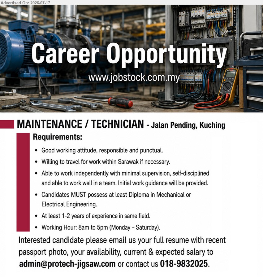 ADVERTISER - MAINTENANCE / TECHNICIAN (Jalan Pending, Kuching), Diploma in Mechanical or Electrical Engineering; at least 1-2 years; work independently with minimal supervision; Monday – Saturday.
Call 018-9832025 or Email Resume