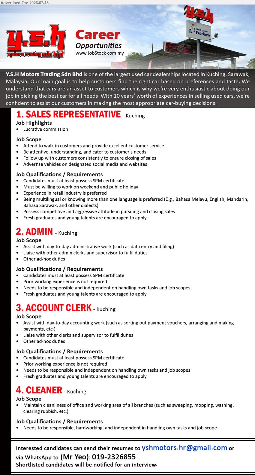 Y.S.H MOTORS TRADING SDN BHD - 1. SALES REPRESENTATIVE (Kuching), SPM certificate; Experience in retail industry is preferred; Attend to walk-in customers, follow up with customers; Lucrative commission.
2. ADMIN (Kuching), SPM certificate; Prior working experience is not required; Assist with day-to-day administrative work, data entry and filing.
3. ACCOUNT CLERK (Kuching), SPM certificate; Prior working experience is not required; Assist with day-to-day accounting work, arranging and making payments.
4. CLEANER (Kuching), Maintain cleanliness of office and working area of all branches; responsible, hardworking, and independent.
WhatsApp 019-2326855 / Email Resume
