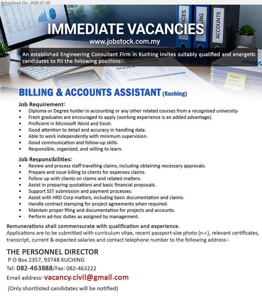 ADVERTISER (Engineering Consulting Firm) - BILLING & ACCOUNTS ASSISTANT (Kuching), Diploma or Degree holder in accounting or any other related courses; Fresh graduates are encouraged to apply; Review and process staff travelling claims, prepare billing.
Tel 082-463888 / Email Resume