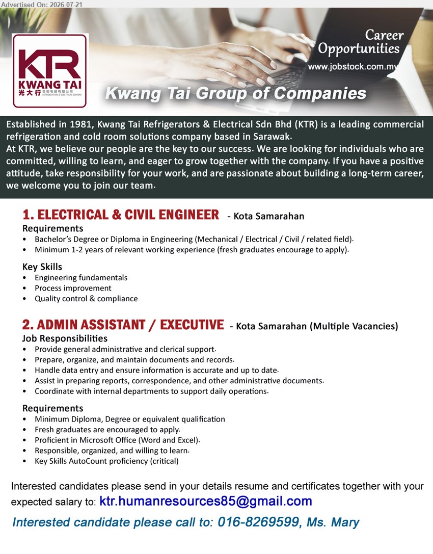 KWANG TAI GROUP  - 1. ELECTRICAL & CIVIL ENGINEER (Kota Samarahan), Bachelor’s Degree or Diploma in Engineering (Mechanical / Electrical / Civil / related field); Minimum 1-2 years of relevant working experience; Engineering fundamentals, process improvement, quality control & compliance.
2. ADMIN ASSISTANT / EXECUTIVE (Kota Samarahan), Multiple Vacancies, Minimum Diploma, Degree or equivalent qualification; Fresh graduates are encouraged to apply; Provide general administrative and clerical support.
Call 016-8269599 / Email Resume