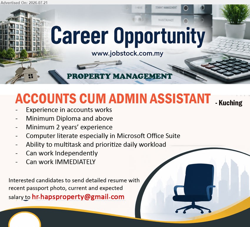 ADVERTISER (Property Management) - ACCOUNTS CUM ADMIN ASSISTANT (Kuching), Minimum Diploma and above, Minimum 2 years’ experience, accounts works, Microsoft Office Suite, multitask, work independently, IMMEDIATELY.
Email Resume
