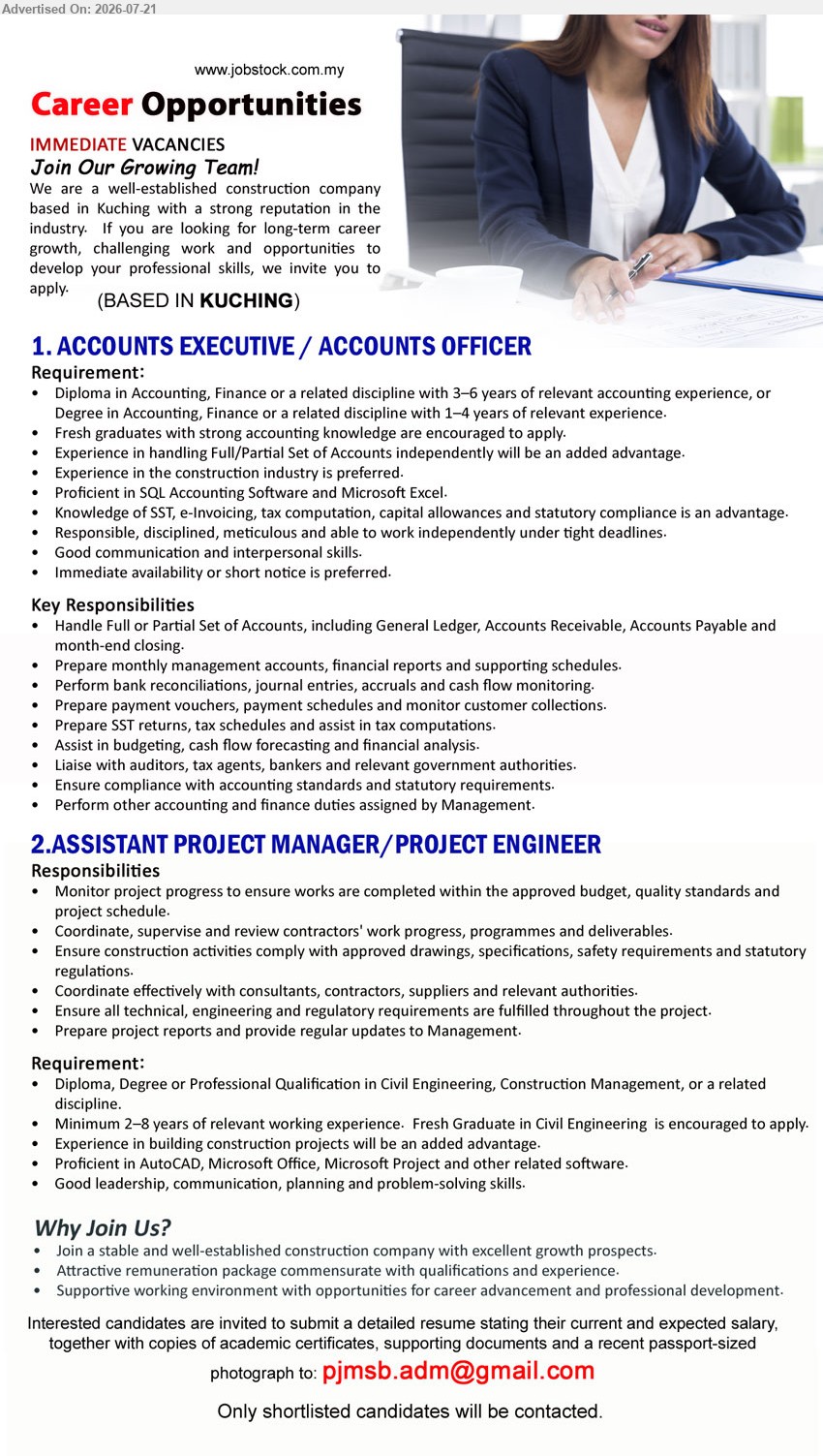 ADVERTISER (Construction Company) - 1. ACCOUNTS EXECUTIVE / ACCOUNTS OFFICER (Kuching), Diploma/Degree in Accounting, Finance or related discipline, 1–6 years’ relevant experience, Full/Partial Set of Accounts, financial reports, SST returns, immediate availability preferred.
2. ASSISTANT PROJECT MANAGER / PROJECT ENGINEER (Kuching), Diploma/Degree/Professional Qualification in Civil Engineering, Construction Management or related discipline, 2–8 years’ experience, monitor project progress, coordinate contractors, prepare project reports.
Email Resume