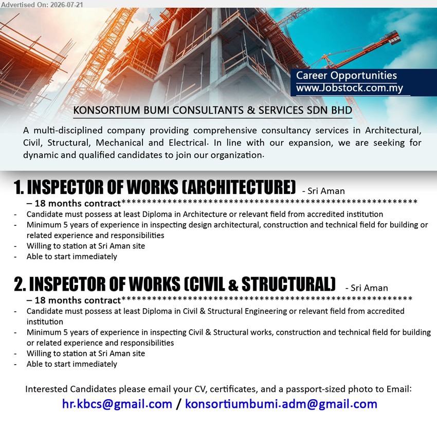 KONSORTIUM BUMI CONSULTANTS & SERVICES SDN BHD - 1. INSPECTOR OF WORKS (ARCHITECTURE) (Sri Aman), 18 months contract, Diploma in Architecture or relevant field, Minimum 5 years of experience, inspecting design architectural, construction and technical field, start immediately.

2. INSPECTOR OF WORKS (CIVIL & STRUCTURAL) (Sri Aman), 18 months contract, Diploma in Civil & Structural Engineering or relevant field, Minimum 5 years of experience, inspecting Civil & Structural works, construction and technical field, start immediately.

Email Resume