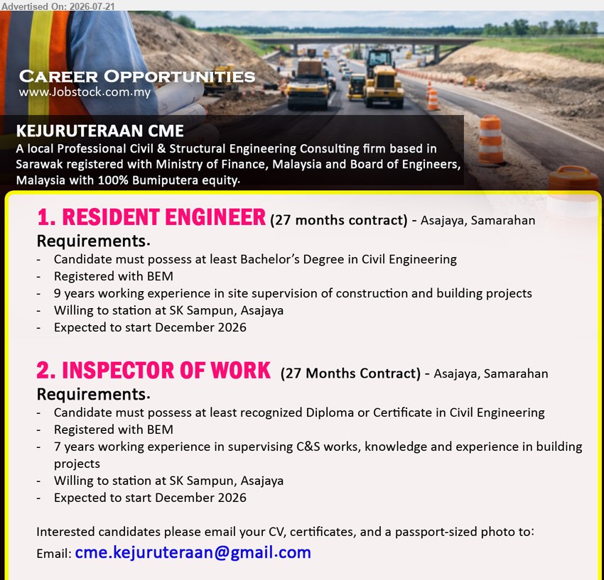KEJURUTERAAN C.M.E - 1. RESIDENT ENGINEER (Asajaya, Samarahan), Bachelor’s Degree in Civil Engineering, 9 years site supervision, Registered with BEM, 27 months contract
2. INSPECTOR OF WORK (Asajaya, Samarahan), Diploma or Certificate in Civil Engineering, 7 years supervising C&S works, 27 months contract
Email Resume