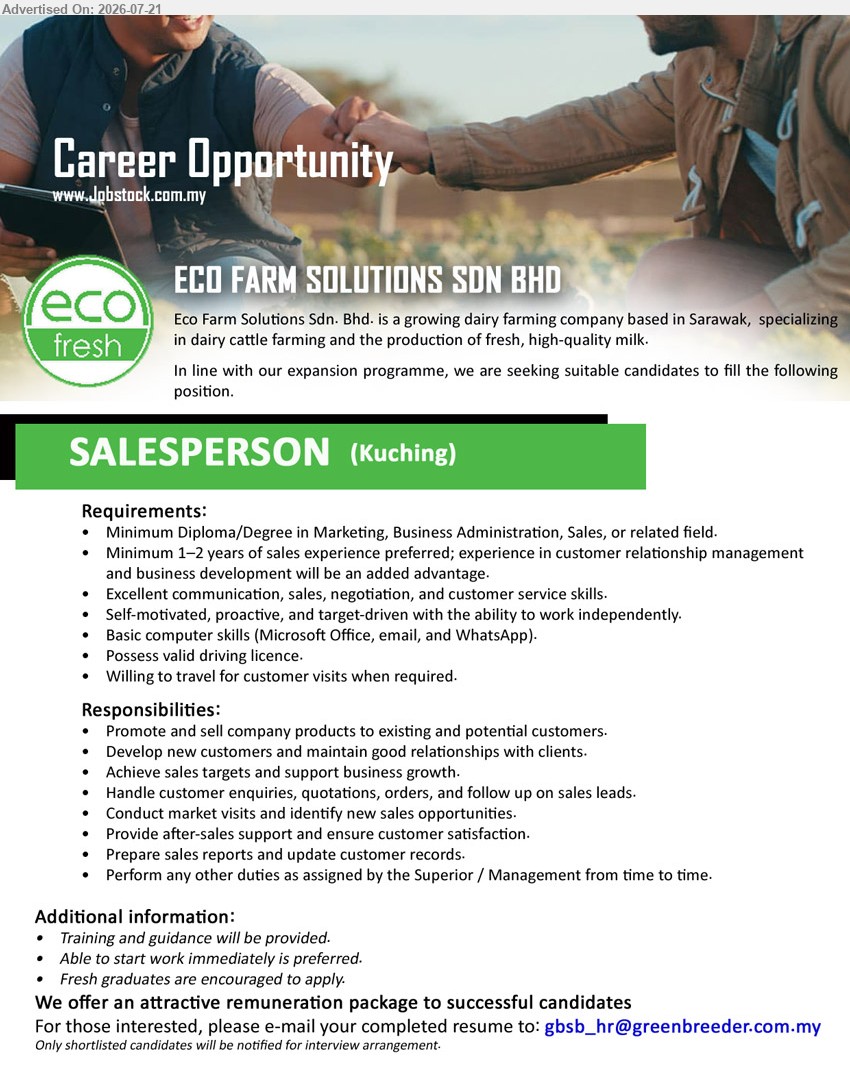 ECO FARM SOLUTIONS SDN BHD - SALESPERSON (Kuching), Diploma/Degree in Marketing, Business Administration, Sales, or related field, Minimum 1–2 years, promote and sell company products, develop new customers, achieve sales targets
Email Resume