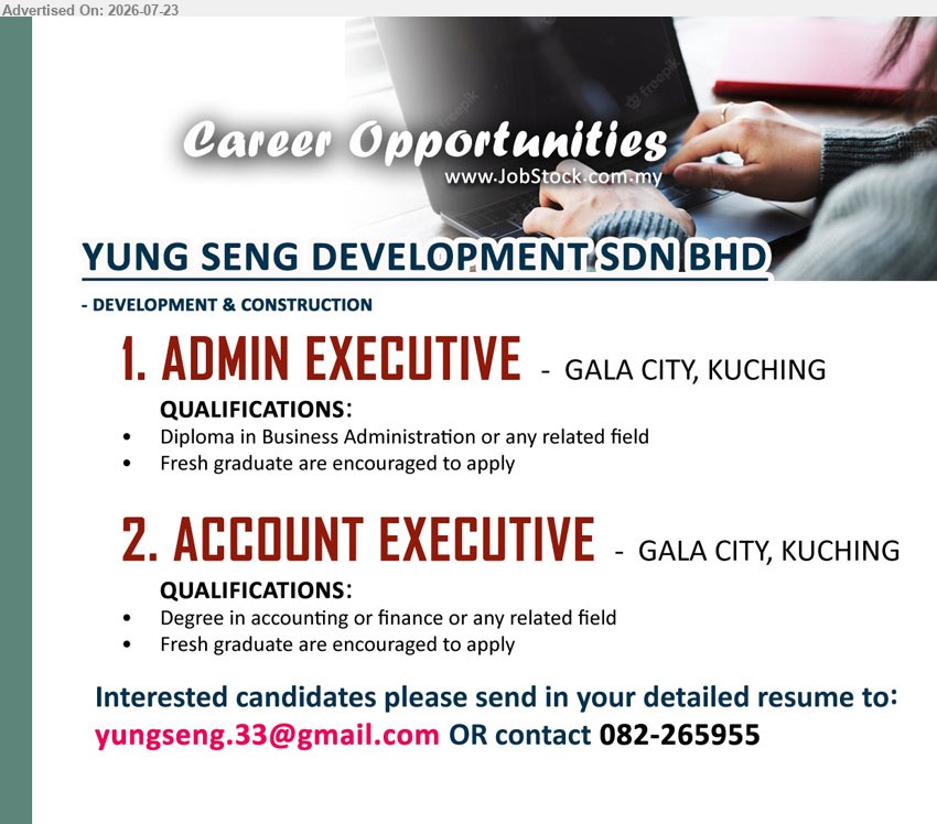 YUNG SENG DEVELOPMENT SDN BHD - 1. ADMIN EXECUTIVE (Gala City, Kuching), Diploma in Business Administration or any related field. Fresh graduate are encouraged to apply.
2. ACCOUNT EXECUTIVE (Gala City, Kuching), Degree in accounting or finance or any related field. Fresh graduate are encouraged to apply.
Email Resume / Call 082-265955