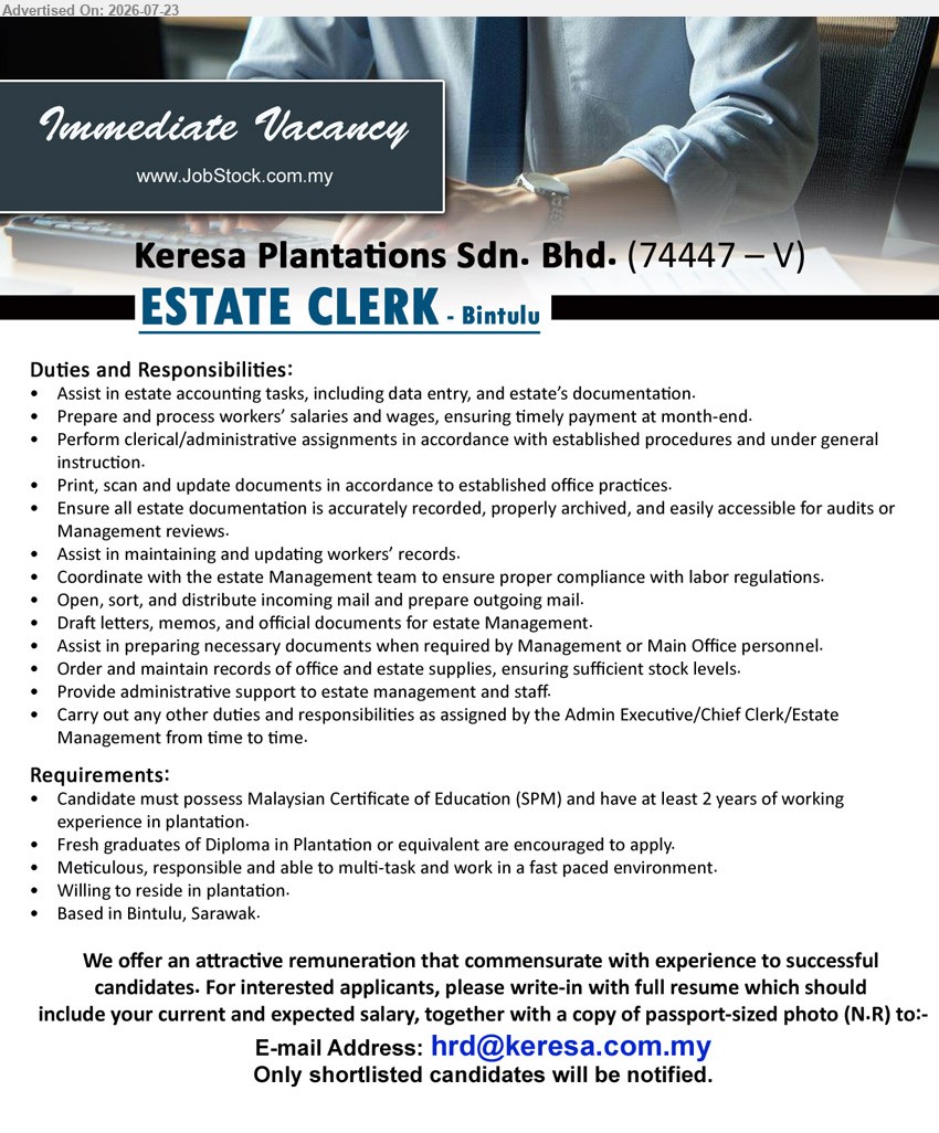 KERESA PLANTATIONS SDN BHD - ESTATE CLERK (Bintulu), SPM; Fresh graduates of Diploma in Plantation or equivalent are encouraged to apply; at least 2 years of working experience in plantation; assist in estate accounting tasks and estate’s documentation
Email Resume