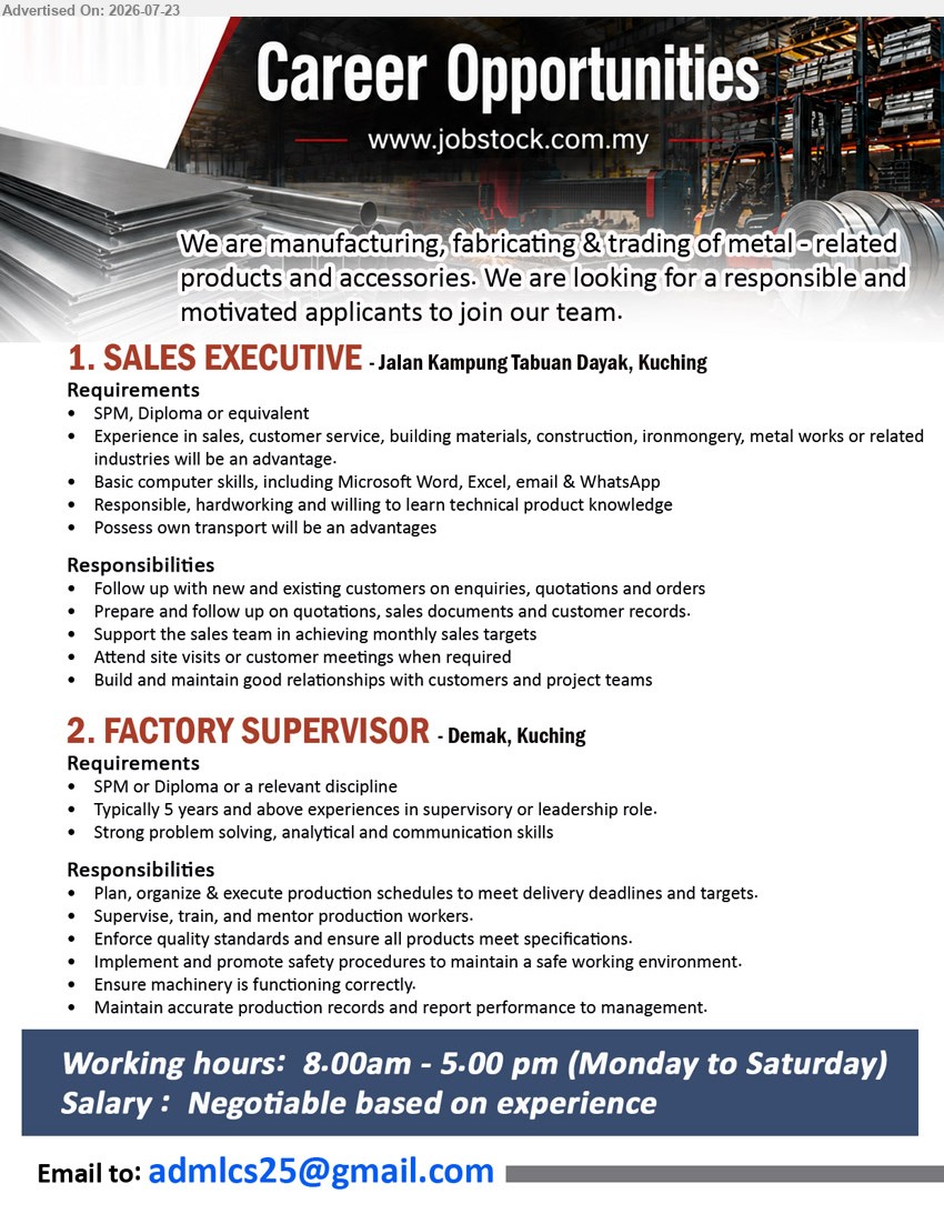 ADVERTISER - 1. SALES EXECUTIVE (Jalan Kampung Tabuan Dayak, Kuching), Negotiable based on experience; SPM, Diploma or equivalent; Follow up with new and existing customers on enquiries, quotations and orders
2. FACTORY SUPERVISOR (Demak, Kuching), Negotiable based on experience; SPM or Diploma; 5 years and above; Supervise, train, and mentor production workers
Email Resume