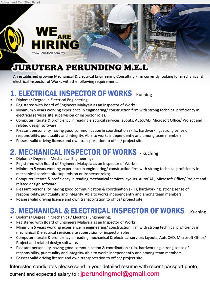 JURUTERA PERUNDING M.E.L - 1. ELECTRICAL INSPECTOR OF WORKS (Kuching), Diploma/Degree in Electrical Engineering; minimum 5 years working experience; registered with Board of Engineers Malaysia as an Inspector of Works.
2. MECHANICAL INSPECTOR OF WORKS (Kuching), Diploma/Degree in Mechanical Engineering; minimum 5 years working experience; mechanical services site supervision or inspector roles.
3. MECHANICAL & ELECTRICAL INSPECTOR OF WORKS (Kuching), Diploma/Degree in Mechanical/Electrical Engineering; minimum 5 years working experience; mechanical & electrical services site supervision or inspector roles.
Email Resume
