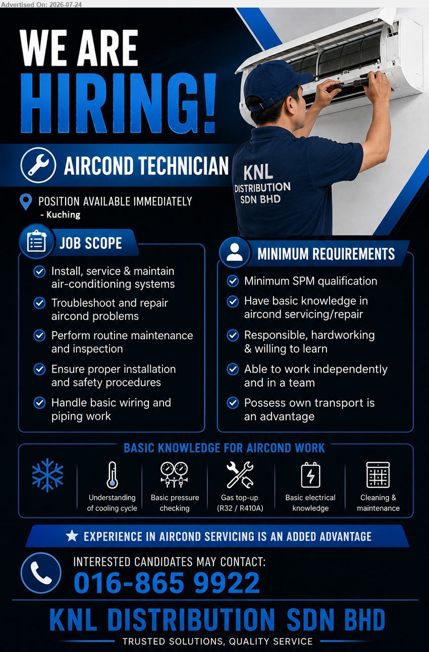 KNL DISTRIBUTION SDN BHD - AIRCOND TECHNICIAN(Kuching), Minimum SPM qualification; basic knowledge in aircond servicing/repair; install, service & maintain air-conditioning systems; position available immediately.
Call / WhatsApp 016-865 9922