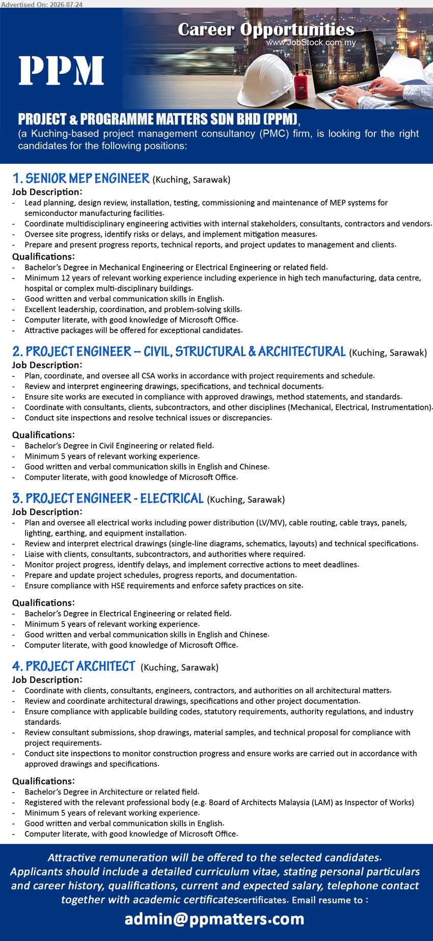 PROJECT & PROGRAMME MATTERS SDN BHD - 1. SENIOR MEP ENGINEER (Kuching, Sarawak), Bachelor’s Degree in Mechanical Engineering or Electrical Engineering or related field; minimum 12 years’ experience; lead MEP planning, installation, testing and commissioning.
2. PROJECT ENGINEER – CIVIL, STRUCTURAL & ARCHITECTURAL (Kuching, Sarawak), Bachelor’s Degree in Civil Engineering or related field; minimum 5 years’ experience; plan, coordinate and oversee all CSA works.
3. PROJECT ENGINEER – ELECTRICAL (Kuching, Sarawak), Bachelor’s Degree in Electrical Engineering or related field; minimum 5 years’ experience; plan and oversee all electrical works.
4. PROJECT ARCHITECT (Kuching, Sarawak), Bachelor’s Degree in Architecture or related field; minimum 5 years’ experience; coordinate architectural matters, drawings, specifications and site inspections.
Email Resume