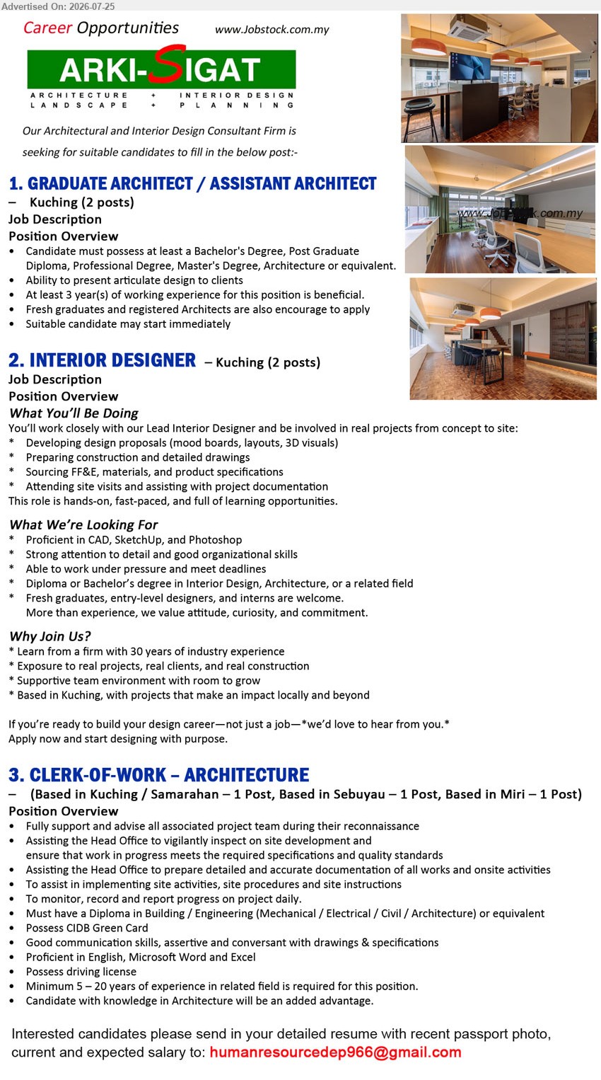ARKI SIGAT INTERNATIONAL SDN BHD - 1. GRADUATE ARCHITECT / ASSISTANT ARCHITECT (Kuching), 2 posts; Bachelor’s Degree, Architecture or equivalent; at least 3 year(s) working experience; fresh graduates encouraged to apply.
2. INTERIOR DESIGNER (Kuching), 2 posts; Diploma or Bachelor’s degree in Interior Design, Architecture, or related field; developing design proposals and preparing detailed drawings.
3. CLERK-OF-WORK – ARCHITECTURE (Kuching/Samarahan, Sebuyau & Miri), 3 posts; Diploma in Building/Engineering or equivalent; minimum 5–20 years experience; monitor, record and report progress.
Email Resume