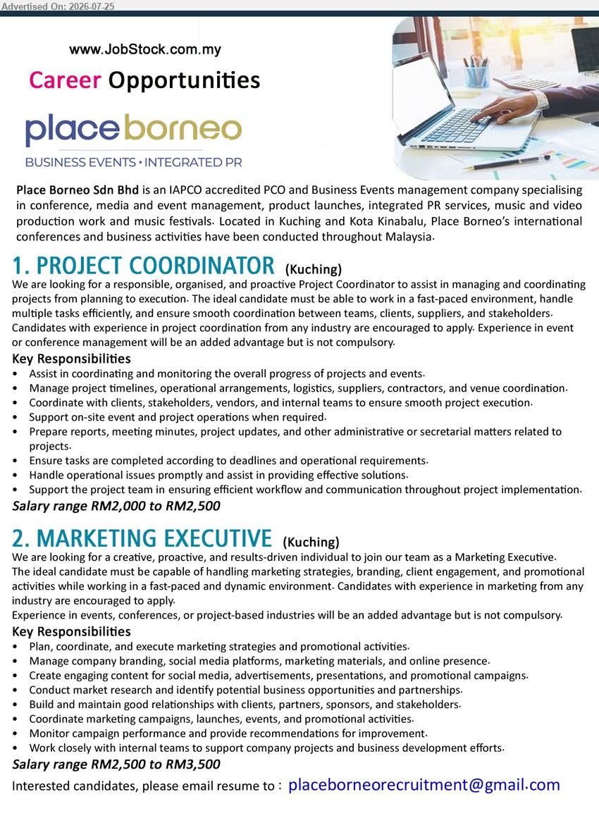 PLACE BORNEO SDN BHD - 1. PROJECT COORDINATOR (Kuching), RM2,000 to RM2,500; assist in managing and coordinating projects, timelines, logistics, suppliers, contractors, venue coordination and on-site operations.
2. MARKETING EXECUTIVE (Kuching), RM2,500 to RM3,500; plan and execute marketing strategies, manage branding and social media, create content and coordinate campaigns.
Email Resume