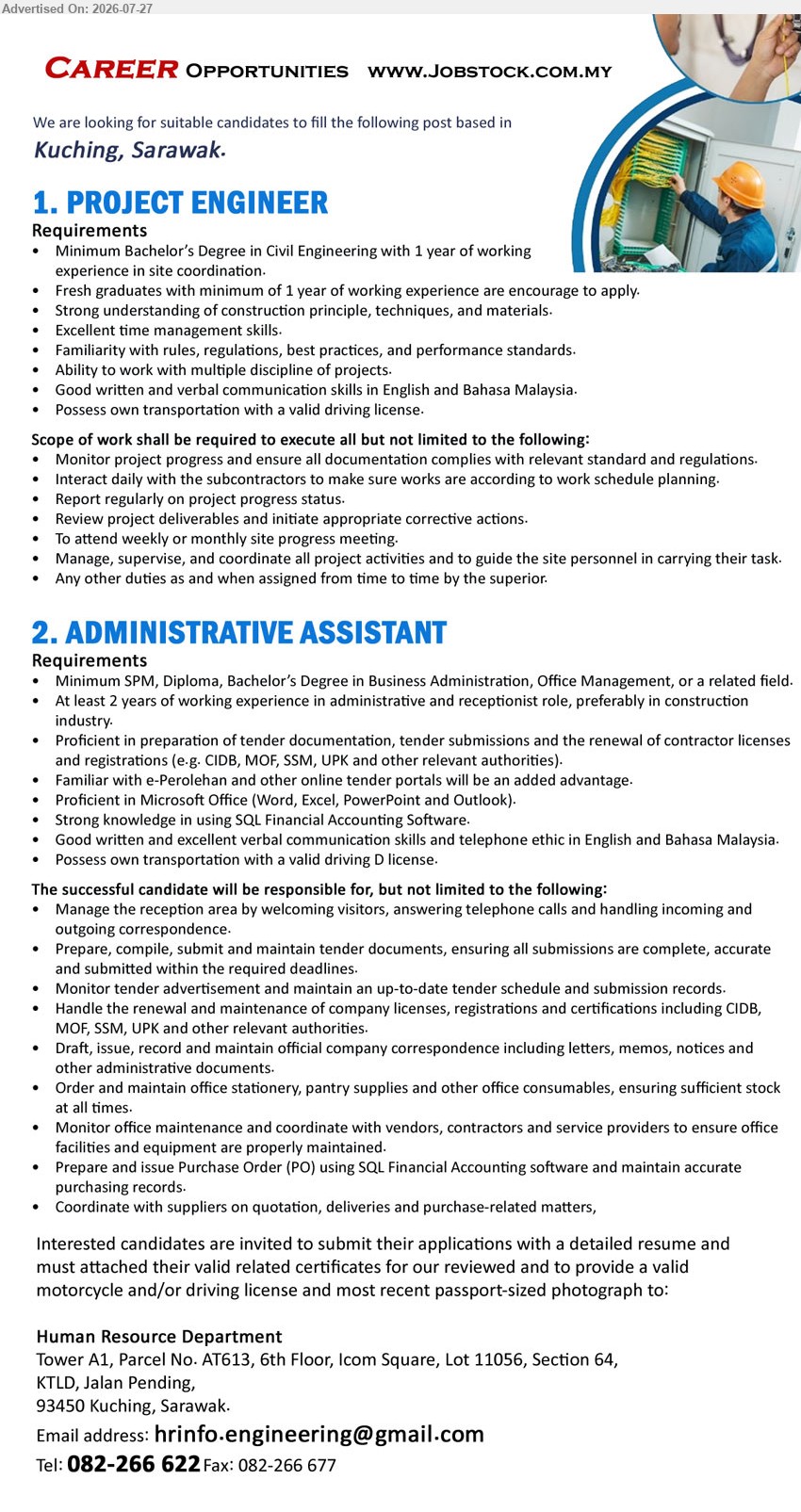 ADVERTISER - 1. PROJECT ENGINEER (Kuching, Sarawak), Bachelor’s Degree in Civil Engineering; 1 year working experience in site coordination; monitor project progress, coordinate site activities and review project deliverables.
2. ADMINISTRATIVE ASSISTANT (Kuching, Sarawak), SPM/Diploma/Bachelor’s Degree in Business Administration, Office Management, or related field; at least 2 years’ experience; prepare tender documents, manage reception and maintain company licences.
Email Resume / Call 082-266 622