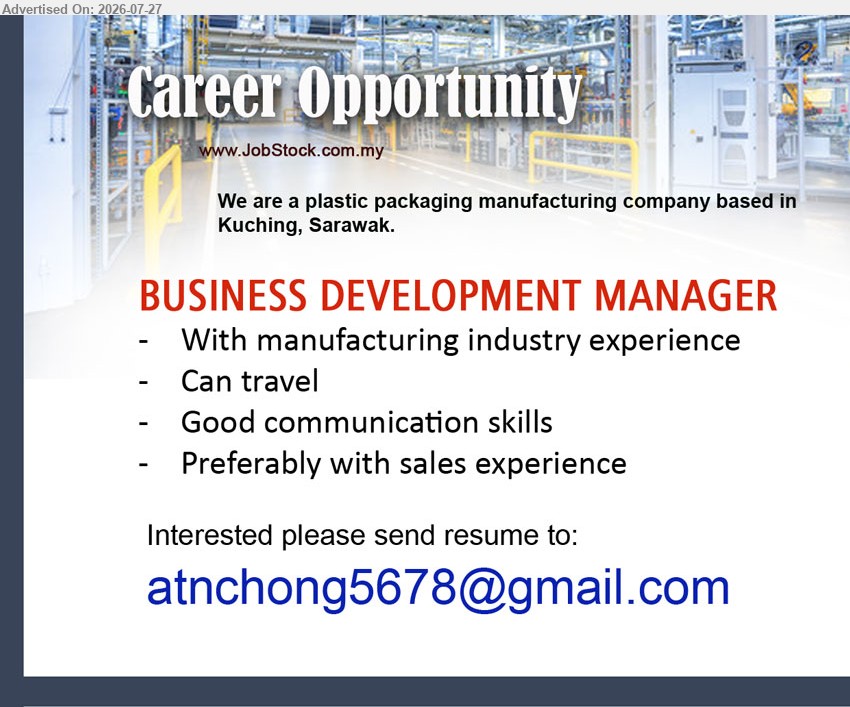 ADVERTISER (Plastic Packaging Manufacturing) - BUSINESS DEVELOPMENT MANAGER (Kuching, Sarawak), manufacturing industry experience; preferably with sales experience; can travel; good communication skills.
Email Resume