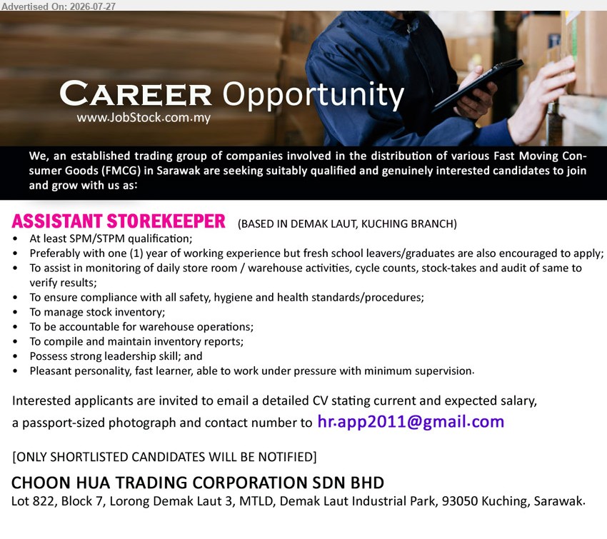 CHOON HUA TRADING CORPORATION SDN BHD - ASSISTANT STOREKEEPER (Demak Laut, Kuching), At least SPM/STPM; preferably 1 year working experience; monitor warehouse activities, manage stock inventory and maintain inventory reports; fresh school leavers/graduates encouraged to apply.
Email Resume