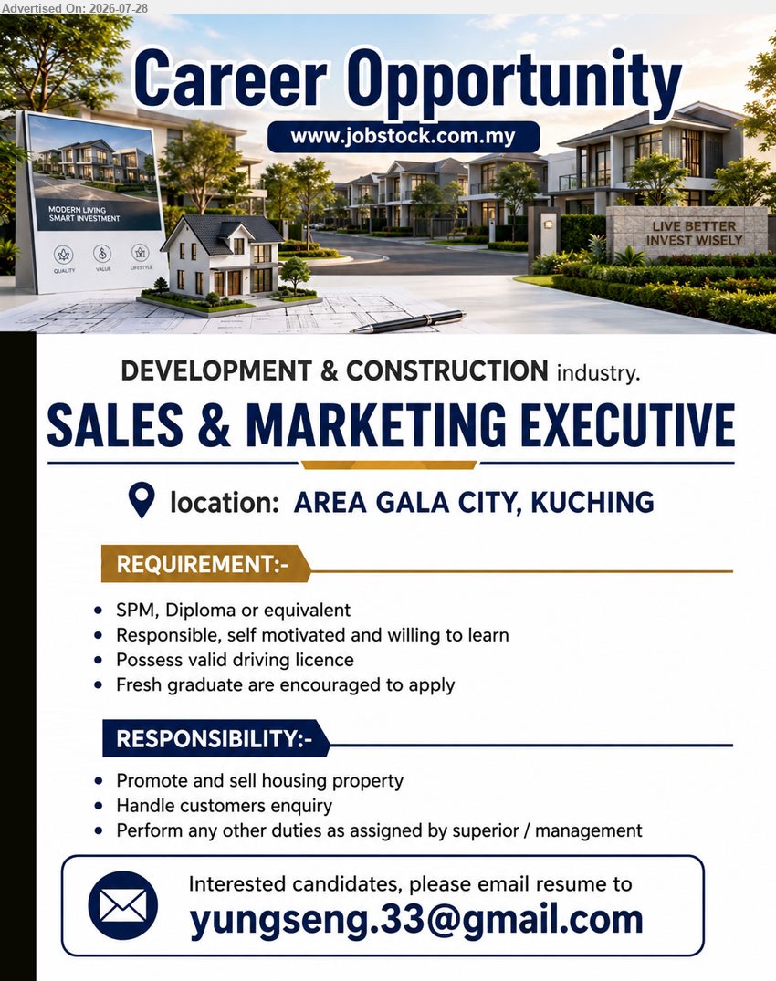 ADVERTISER (DEVELOPMENT & CONSTRUCTION) - SALES & MARKETING EXECUTIVE (Area Gala City, Kuching), SPM, Diploma or equivalent; fresh graduate encouraged to apply; promote and sell housing property, handle customers enquiry; possess valid driving licence.
Email Resume