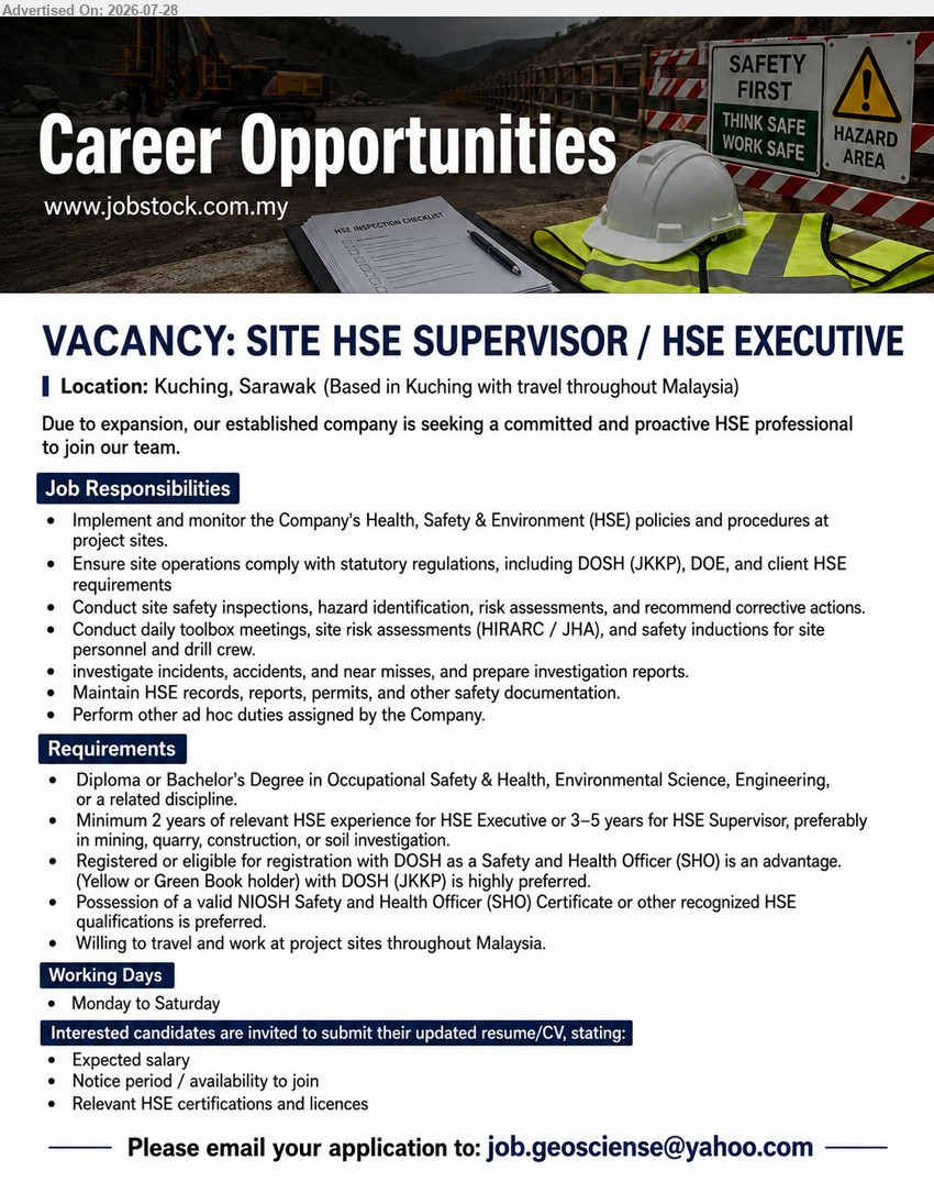ADVERTISER - SITE HSE SUPERVISOR / HSE EXECUTIVE (Kuching, Sarawak), Diploma or Bachelor's Degree in Occupational Safety & Health, Environmental Science, Engineering or related discipline; minimum 2 years (HSE Executive) / 3–5 years (HSE Supervisor) experience; implement HSE policies, conduct inspections, HIRARC/JHA, incident investigations; DOSH/NIOSH SHO certification preferred; willing to travel throughout Malaysia; Monday to Saturday.
Email Resume