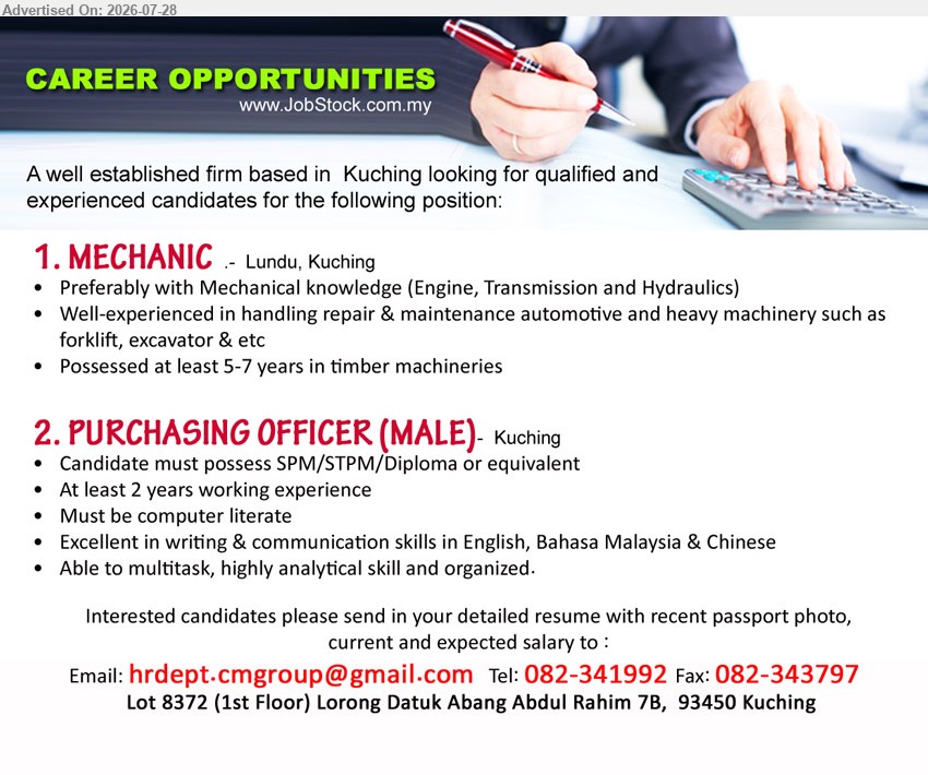 ADVERTISER - 1. MECHANIC (Lundu, Kuching), Possessed at least 5-7 years in timber machineries; handling repair & maintenance automotive and heavy machinery; Mechanical knowledge.
2. PURCHASING OFFICER (MALE) (Kuching), SPM/STPM/Diploma or equivalent; At least 2 years working experience; computer literate; highly analytical skill and organized.
Call 082-341992 or Email Resume