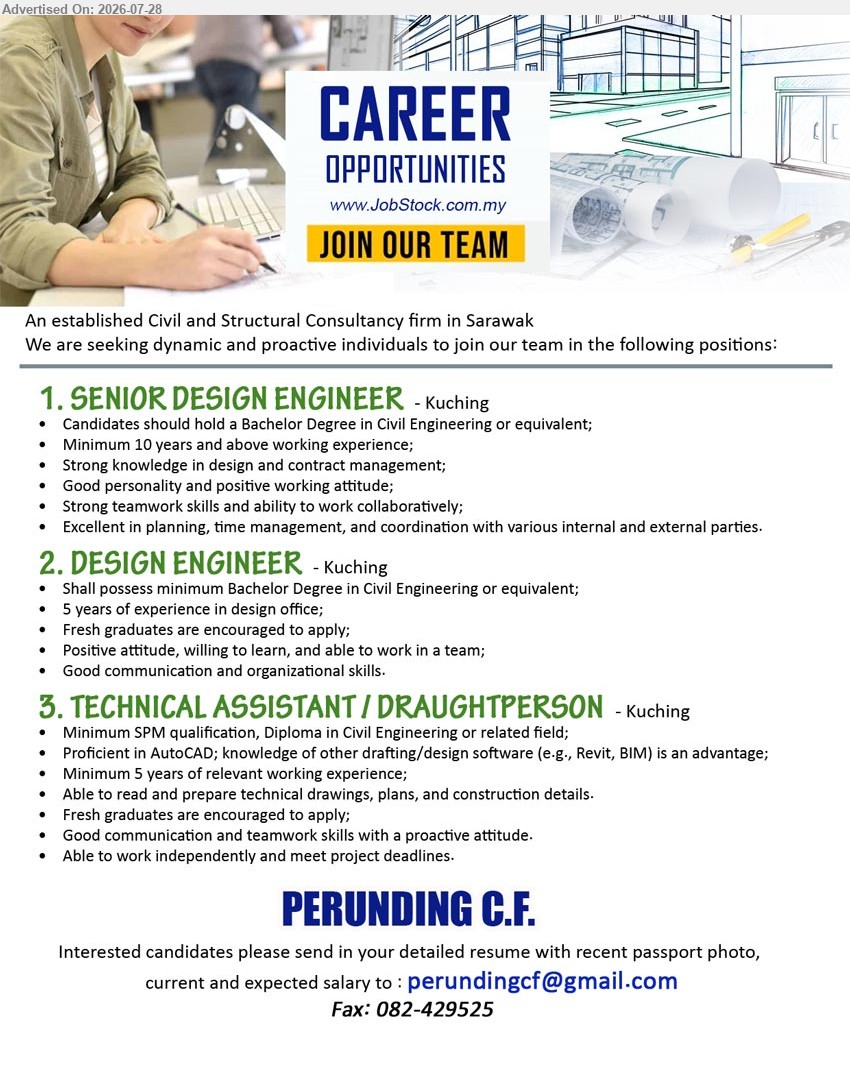 PERUNDING C.F. - 1. SENIOR DESIGN ENGINEER (Kuching), Bachelor Degree in Civil Engineering or equivalent; Minimum 10 years and above working experience; design and contract management.
2. DESIGN ENGINEER (Kuching), minimum Bachelor Degree in Civil Engineering or equivalent; 5 years of experience in design office.
3. TECHNICAL ASSISTANT / DRAUGHTPERSON (Kuching), Minimum SPM qualification, Diploma in Civil Engineering or related field; Minimum 5 years of relevant working experience; prepare technical drawings.
Email Resume