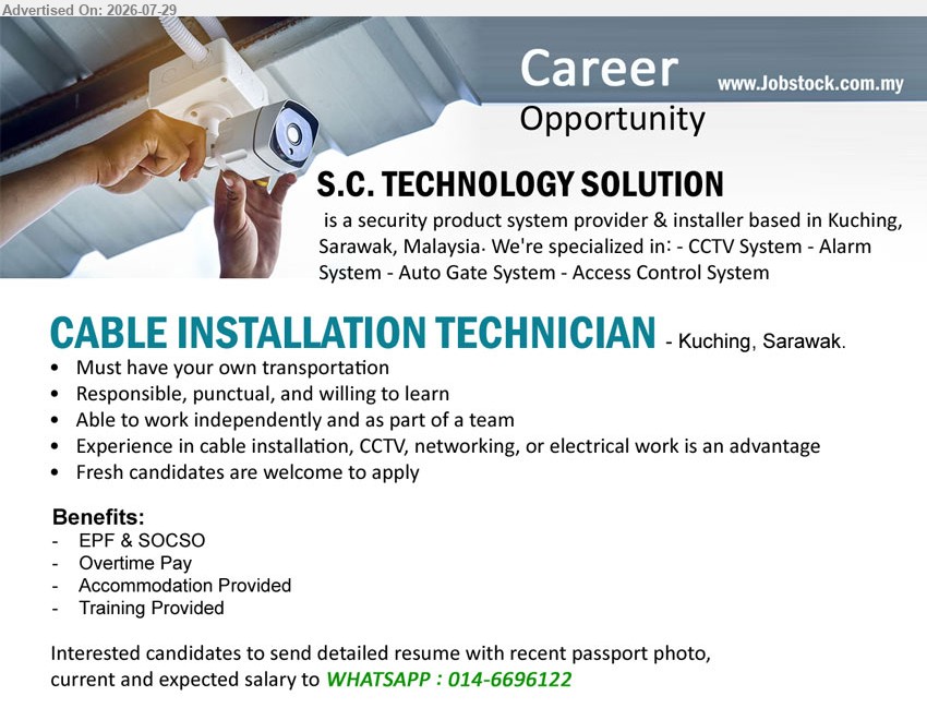 S.C. TECHNOLOGY SOLUTION - CABLE INSTALLATION TECHNICIAN (Kuching, Sarawak), experience in cable installation, CCTV, networking, or electrical work, fresh candidates welcome, own transportation, accommodation and training provided.
Call / WhatsApp 014-6696122