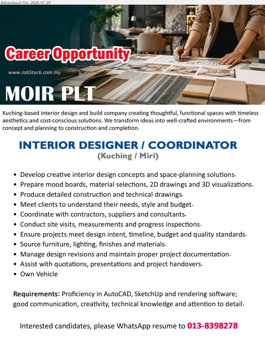 MOIR PLT - INTERIOR DESIGNER / COORDINATOR (Kuching / Miri), proficiency in AutoCAD, SketchUp and rendering software, develop design concepts, prepare drawings, coordinate contractors and conduct site visits.
WhatsApp 013-8398278