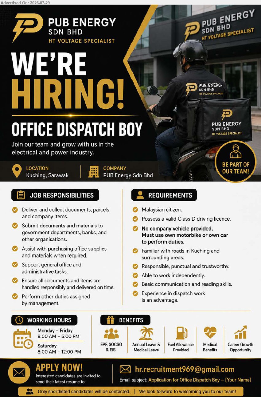 PUB ENERGY SDN BHD - OFFICE DISPATCH BOY (Kuching, Sarawak), valid Class D driving licence, own motorbike or car, deliver and collect documents, parcels and company items.
Email Resume