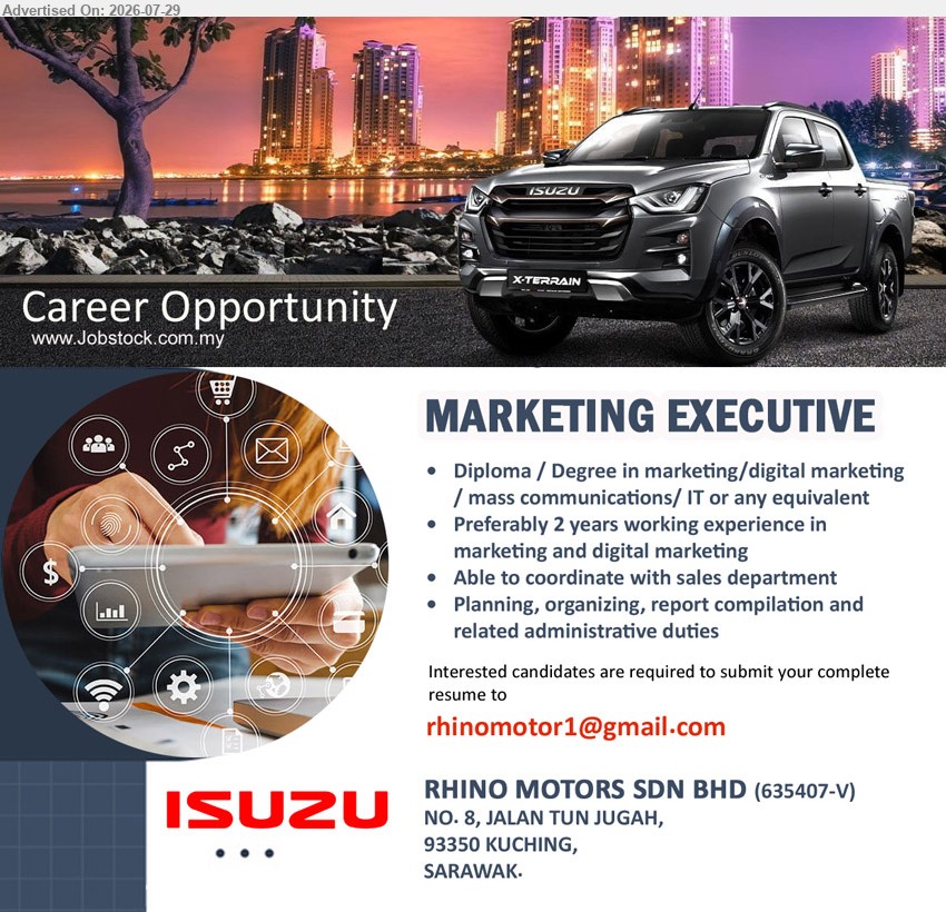 RHINO MOTORS SDN BHD - MARKETING EXECUTIVE (Kuching, Sarawak), Diploma/Degree in marketing, digital marketing, mass communications, IT or equivalent, preferably 2 years, coordinate with sales department.
Email Resume