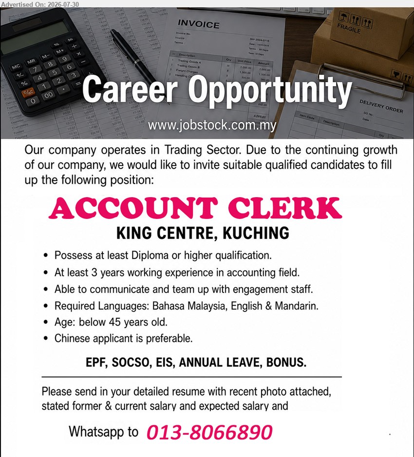ADVERTISER (Trading Sector) - ACCOUNT CLERK (King Centre, Kuching), Diploma or higher qualification, at least 3 years in accounting field, Bahasa Malaysia, English & Mandarin.
WhatsApp 013-8066890