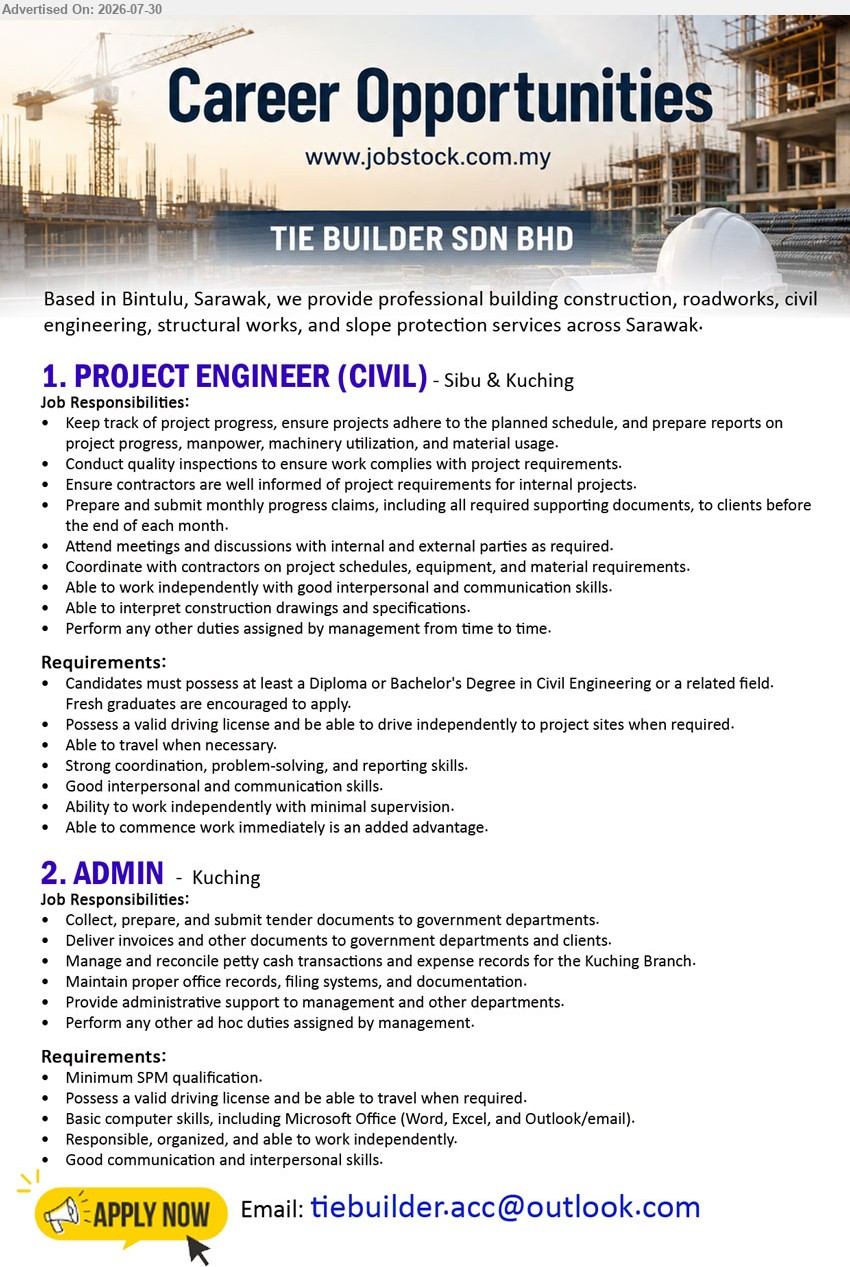 TIE BUILDER SDN BHD - 1. PROJECT ENGINEER (CIVIL) (Sibu & Kuching), Diploma or Bachelor’s Degree in Civil Eng., fresh graduates encouraged, track project progress, conduct quality inspections and prepare reports.
2. ADMIN (Kuching), Minimum SPM qualification, valid driving license, collect, prepare and submit tender documents, manage petty cash and office records.
Email Resume