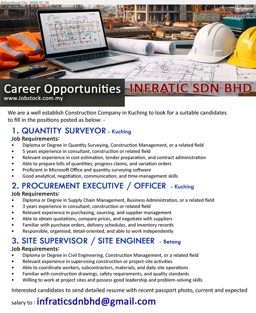 INFRATIC SDN BHD - 1. QUANTITY SURVEYOR (Kuching), Diploma or Degree in Quantity Surveying, Construction Management or related field, 5 years, prepare bills of quantities and progress claims.
2. PROCUREMENT EXECUTIVE / OFFICER (Kuching), Diploma or Degree in Supply Chain Management, Business Administration or related field, 3 years, obtain quotations and negotiate with suppliers.
3. SITE SUPERVISOR / SITE ENGINEER (Betong), Diploma or Degree in Civil Eng., Construction Management or related field, supervise construction and coordinate daily site operations.
Email Resume
