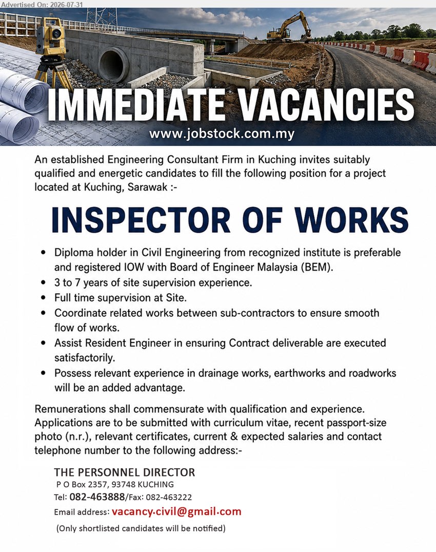 ADVERTISER (Engineering Consultant Firm) - INSPECTOR OF WORKS (Kuching, Sarawak), Diploma in Civil Eng. preferred, registered IOW with BEM, 3 to 7 years, full time site supervision.
Call 082-463888 / Email Resume