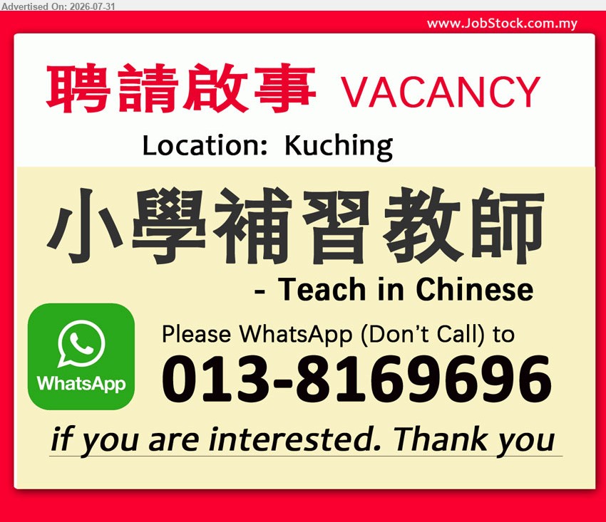ADVERTISER (Tuition Center) - 小學補習教師 (Kuching), Teach in Chinese.
Please WhatsApp (Don’t Call) to 013-8169696