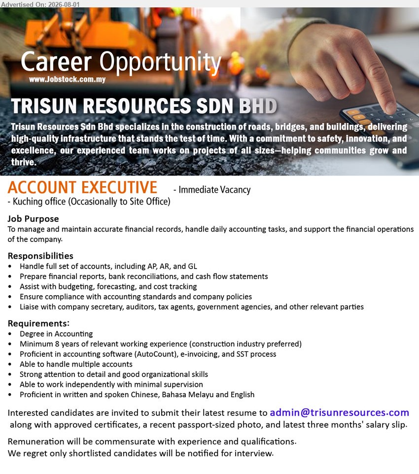 TRISUN RESOURCES SDN BHD - ACCOUNT EXECUTIVE (Kuching office, occasionally to Site Office), Degree in Accounting, minimum 8 years, handle full set accounts, financial reports, bank reconciliations and cash flow statements.
Email Resume
