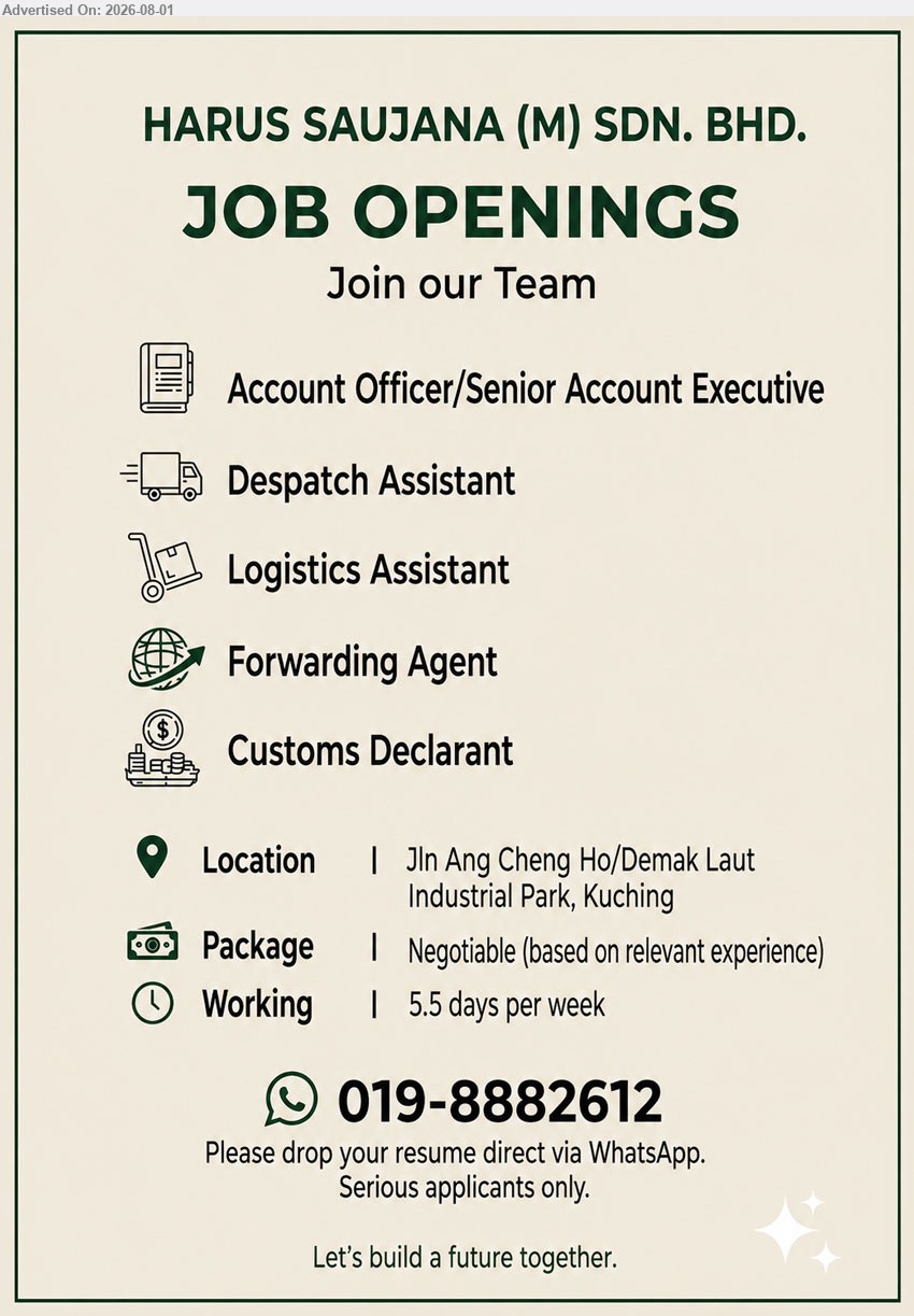 HARUS SAUJANA (M) SDN BHD - 1. ACCOUNT OFFICER / SENIOR ACCOUNT EXECUTIVE (Kuching)
2. DESPATCH ASSISTANT (Kuching).
3. LOGISTICS ASSISTANT (Kuching).
4. FORWARDING AGENT (Kuching).
5. CUSTOMS DECLARANT (Kuching).
Whatsapp 019-8882612
