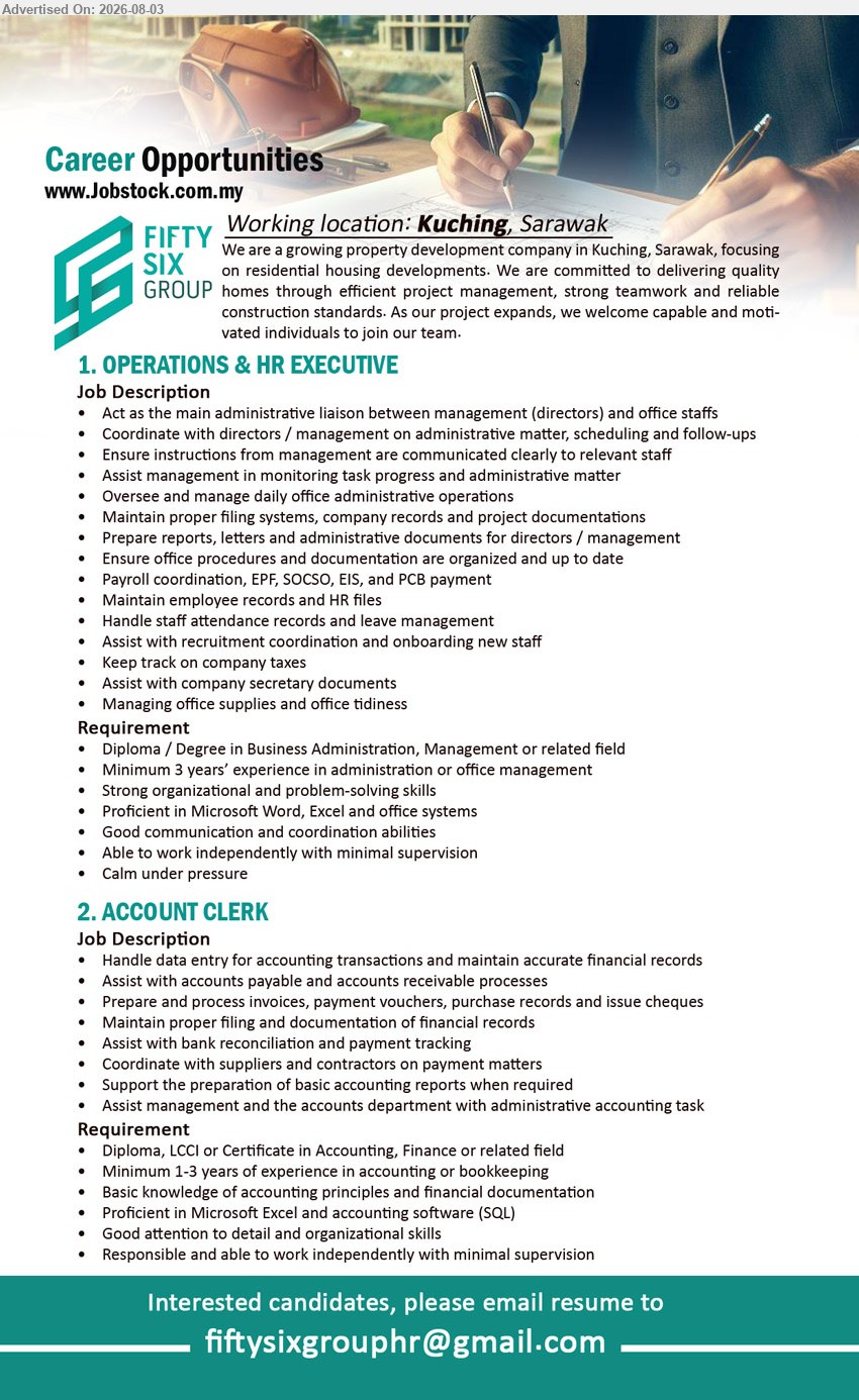 FIFTY SIX GROUP - 1. OPERATIONS & HR EXECUTIVE (Kuching, Sarawak), Diploma / Degree in Business Administration, Management or related field; Minimum 3 years’ experience; Oversee and manage daily office administrative operations
2. ACCOUNT CLERK (Kuching, Sarawak), Diploma, LCCI or Certificate in Accounting, Finance; 1-3 years of experience; Handle data entry for accounting transactions
Email Resume