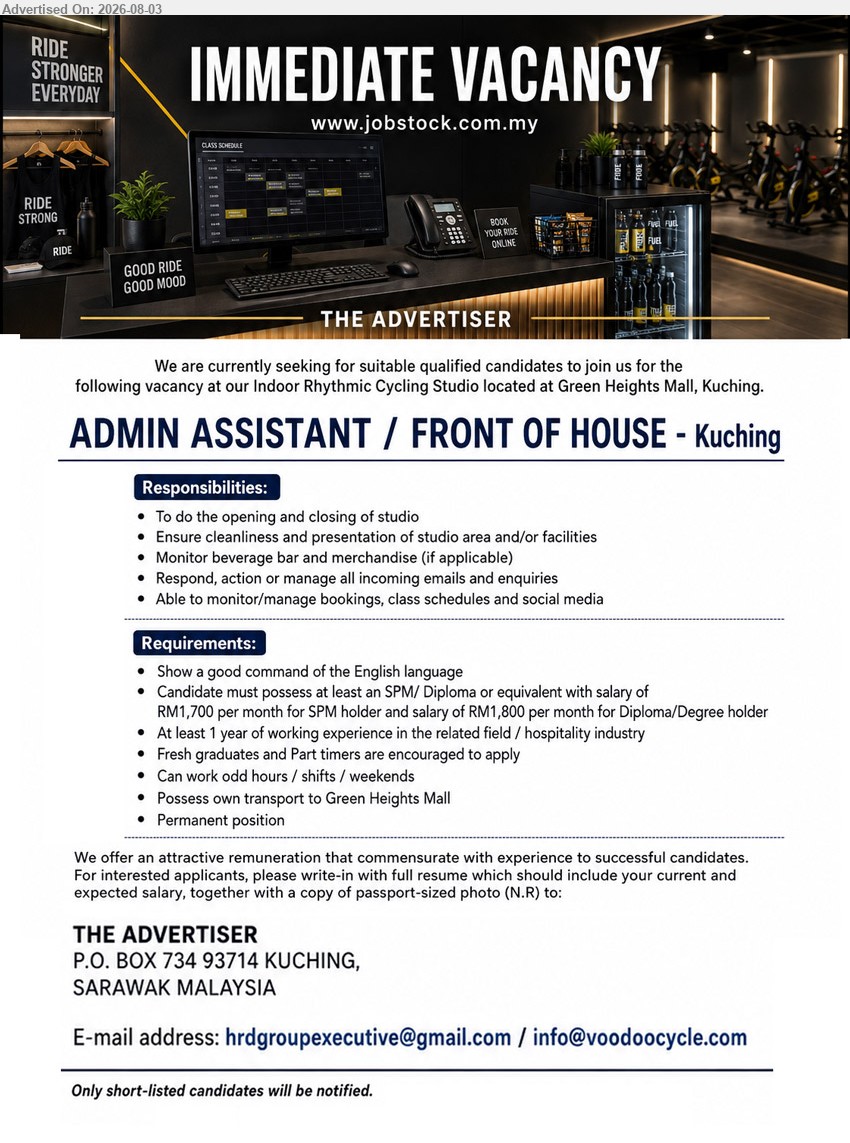 ADVERTISER - ADMIN ASSISTANT / FRONT OF HOUSE (Green Heights Mall, Kuching), RM1,700 SPM / RM1,800 Diploma/Degree; SPM/Diploma; At least 1 year; monitor/manage bookings, class schedules and social media; Permanent position
Email Resume