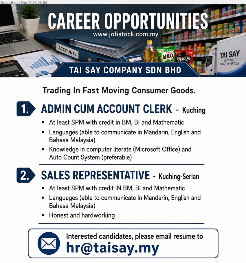 TAI SAY COMPANY SDN BHD - 1. ADMIN CUM ACCOUNT CLERK (Kuching), At least SPM with credit in BM, BI and Mathematic; Microsoft Office and Auto Count System
2. SALES REPRESENTATIVE (Kuching-Serian), At least SPM with credit in BM, BI and Mathematic; Mandarin, English and Bahasa Malaysia; Honest and hardworking
Email Resume