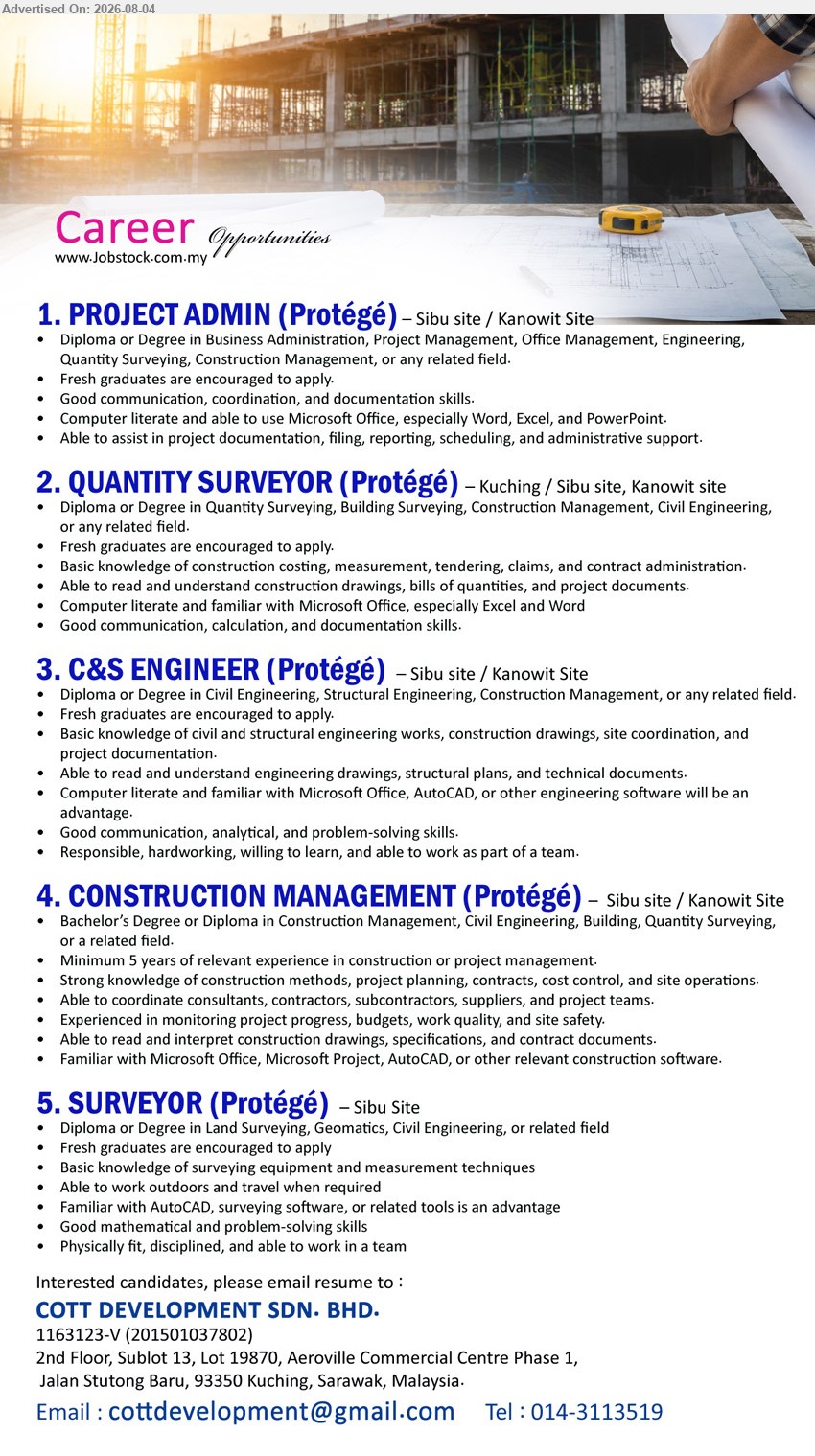 COTT DEVELOPMENT SDN BHD - 1. PROJECT ADMIN (PROTÉGÉ) (Sibu site / Kanowit Site), Diploma or Degree in Business Administration, Project Management; assist in project documentation; Fresh graduates are encouraged to apply
2. QUANTITY SURVEYOR (PROTÉGÉ) (Kuching / Sibu site, Kanowit site), Diploma or Degree in Quantity Surveying, Building Surveying; construction costing, measurement, tendering, claims, and contract administration
3. C&S ENGINEER (PROTÉGÉ) (Sibu site / Kanowit Site), Diploma or Degree in Civil Engineering, Structural Engineering; site coordination and project documentation; Fresh graduates are encouraged to apply
4. CONSTRUCTION MANAGEMENT (PROTÉGÉ) (Sibu site / Kanowit Site), Bachelor’s Degree or Diploma in Construction Management, Civil Engineering; Minimum 5 years; coordinate consultants, contractors, subcontractors, suppliers, and project teams
5. SURVEYOR (PROTÉGÉ) (Sibu Site), Diploma or Degree in Land Surveying, Geomatics, Civil Engineering; surveying equipment and measurement techniques
Call 014-3113519 / Email Resume
