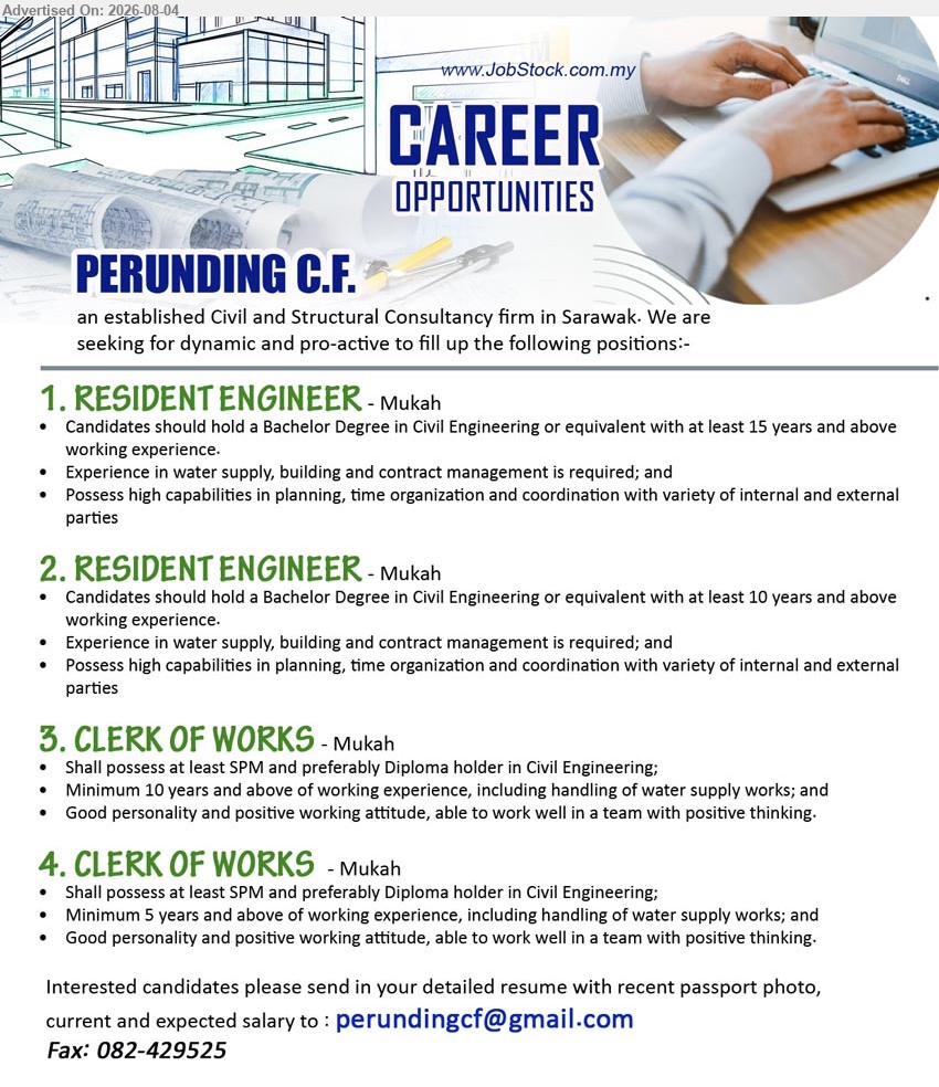 PERUNDING C.F. - 1. RESIDENT ENGINEER (Mukah), Bachelor Degree in Civil Engineering; at least 15 years and above working experience; water supply, building and contract management
2. RESIDENT ENGINEER (Mukah), Bachelor Degree in Civil Engineering; at least 10 years and above working experience; water supply, building and contract management
3. CLERK OF WORKS (Mukah), at least SPM and preferably Diploma holder in Civil Engineering; Minimum 10 years and above; handling of water supply works
4. CLERK OF WORKS (Mukah), at least SPM and preferably Diploma holder in Civil Engineering; Minimum 5 years and above; handling of water supply works
Email Resume