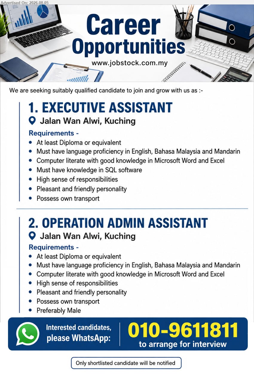 ADVERTISER - 1. EXECUTIVE ASSISTANT (Jalan Wan Alwi, Kuching), At least Diploma or equivalent, English, Bahasa Malaysia and Mandarin, Microsoft Word, Excel and SQL software.
2. OPERATION ADMIN ASSISTANT (Jalan Wan Alwi, Kuching), At least Diploma or equivalent, English, Bahasa Malaysia and Mandarin, Microsoft Word and Excel, preferably Male.
WhatsApp 010-9611811