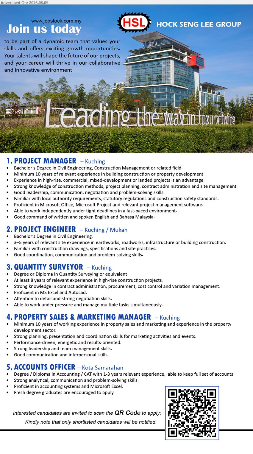 HOCK SENG LEE GROUP - 1. PROJECT MANAGER (Kuching), Bachelor’s Degree in Civil Eng., Construction Management or related field, Minimum 10 years, project planning, contract administration and site management.
2. PROJECT ENGINEER (Kuching/Mukah), Bachelor’s Degree in Civil Eng., 3–5 years site experience, earthworks, roadworks, infrastructure or building construction.
3. QUANTITY SURVEYOR (Kuching), Degree/Diploma in Quantity Surveying or equivalent, At least 8 years, contract administration, procurement, cost control and variation management.
4. PROPERTY SALES & MARKETING MANAGER (Kuching), Minimum 10 years property sales and marketing experience, planning, presentation, coordination, leadership and team management.
5. ACCOUNTS OFFICER (Kota Samarahan), Degree/Diploma in Accounting/CAT, 1–3 years relevant experience, keep full set of accounts; fresh graduates encouraged.
Apply via QR Code