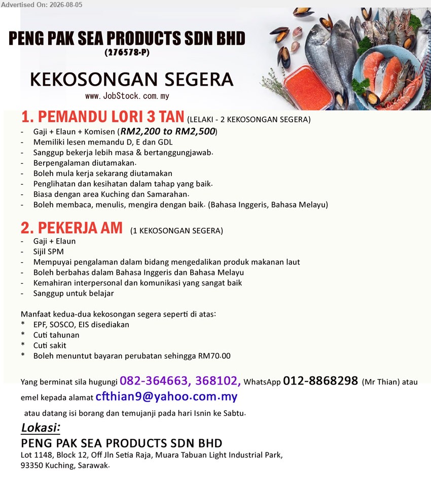 PENG PAK SEA PRODUCTS SDN BHD - 1. PEMANDU LORI 3 TAN (Kuching/Samarahan), 2 kekosongan, RM2,200–RM2,500, lesen D, E dan GDL, pengalaman diutamakan, sanggup bekerja lebih masa.
2. PEKERJA AM (Kuching), 1 kekosongan, Gaji + Elaun, Sijil SPM, pengalaman mengendalikan produk makanan laut, sanggup belajar.
Call 082-364663 / 082-368102, WhatsApp 012-8868298 or Email Resume